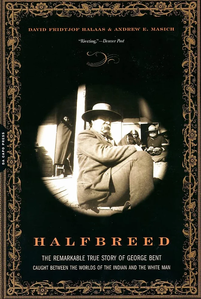 Halfbreed: The Remarkable True Story of George Bent--Caught Between the Worlds of the Indian and the White Man