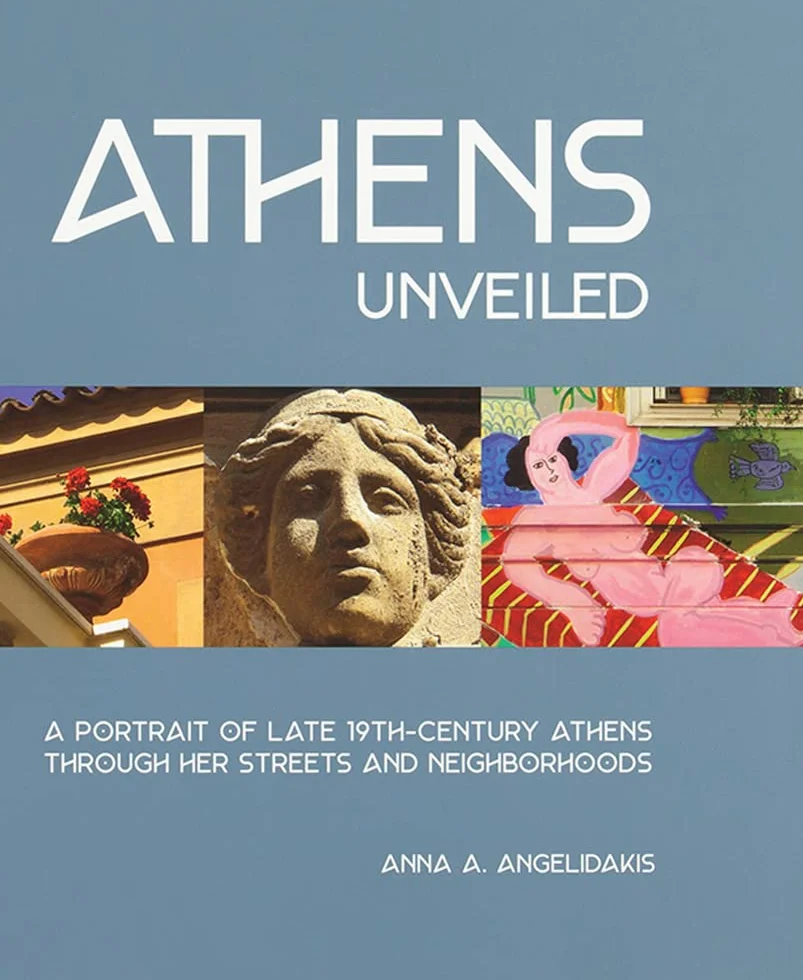 Athens Unveiled: A Portrait of Nineteenth Century Athens Through Her Streets and Neighborhoods