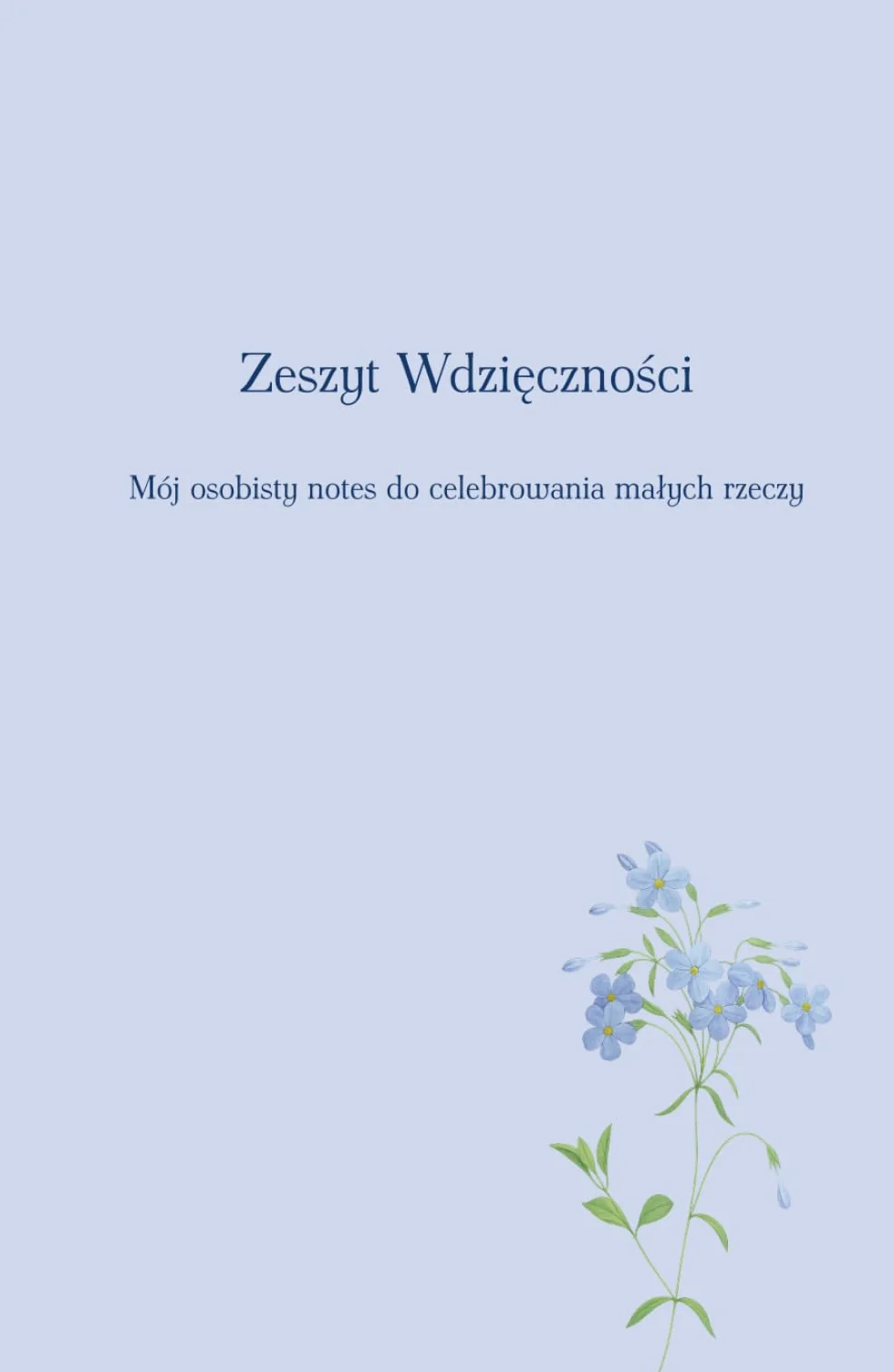 Zeszyt Wdzięczności: Mój osobisty notes do celebrowania małych rzeczy