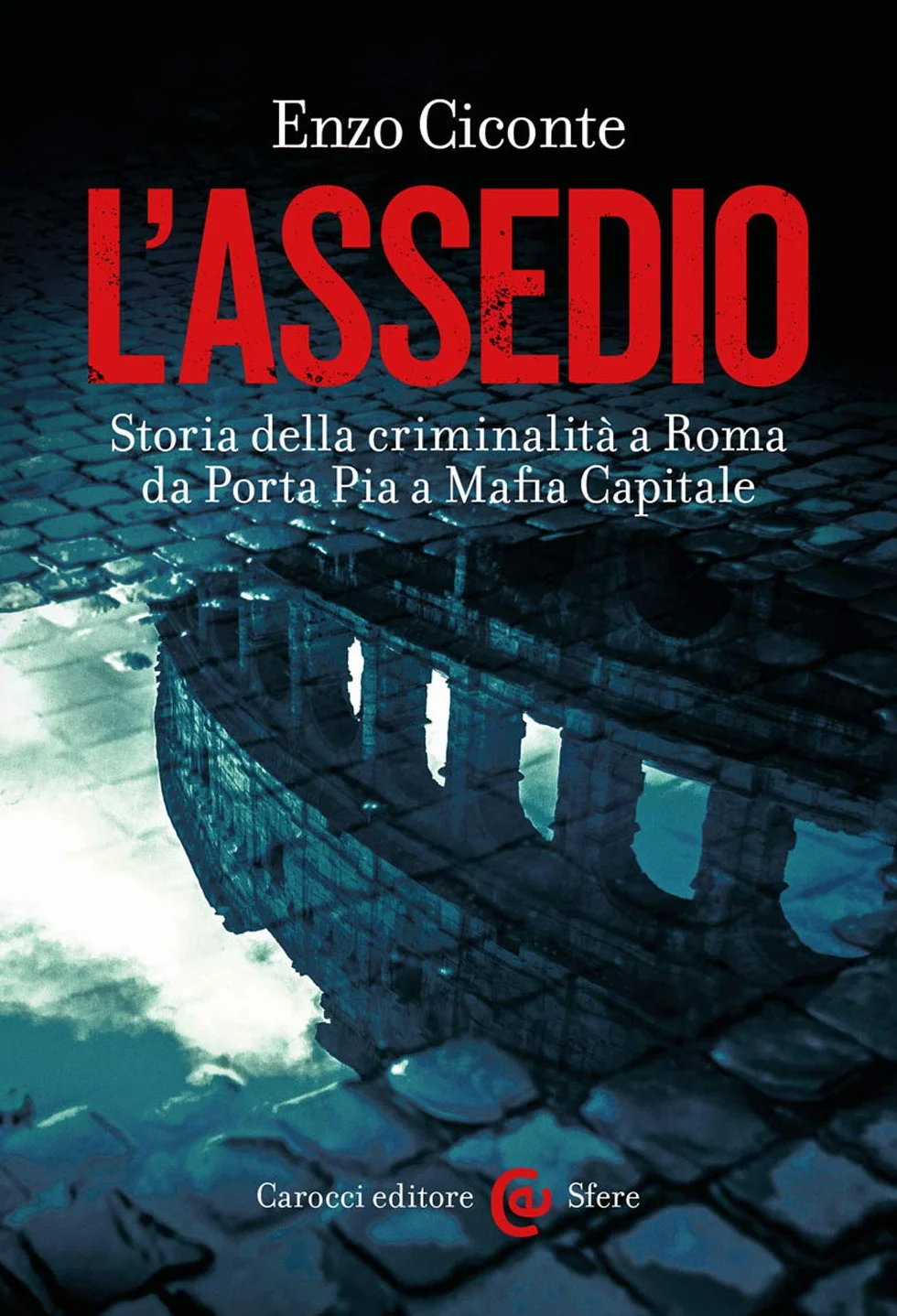 L'assedio. Storia della criminalità a Roma da Porta Pia a Mafia capitale