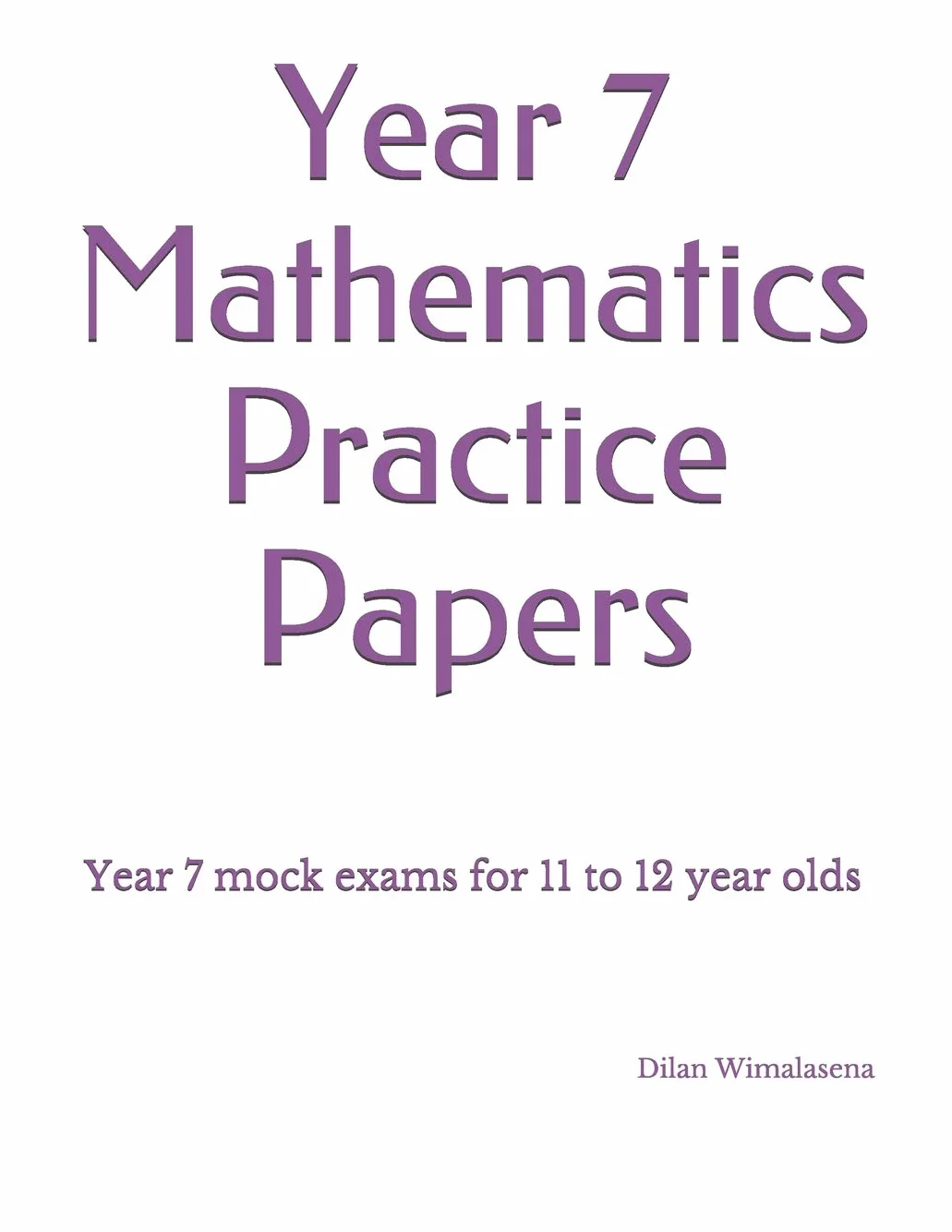 Year 7 Mathematics Practice Papers: Year 7 mock exams for 11 to 12 year olds