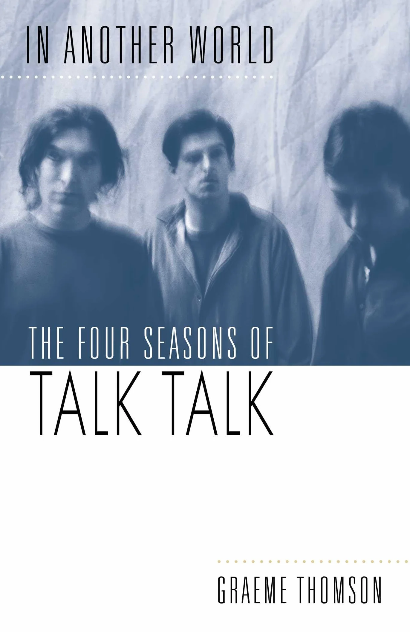 In Another World: The Four Seasons of Talk Talk