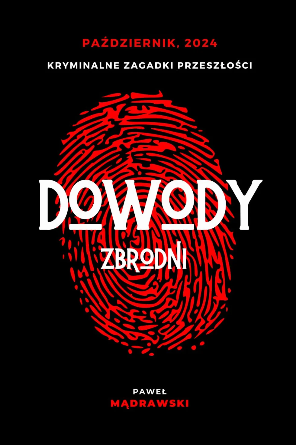 Dowody zbrodni: kryminalne zagadki przeszłości: Najbardziej tajemnicze sprawy, które do dziś pozostają niewyjaśnione