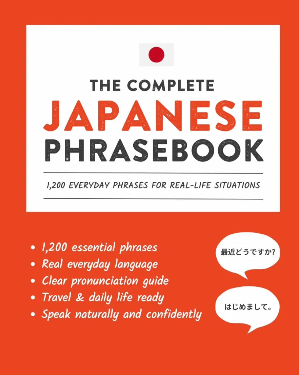 The Complete Japanese Phrasebook: 1,200 Everyday Phrases for Real-Life Situations, Core Vocabulary for Daily Communication, A Practical Speaking Guide with Clear Pronunciation and Cultural Notes