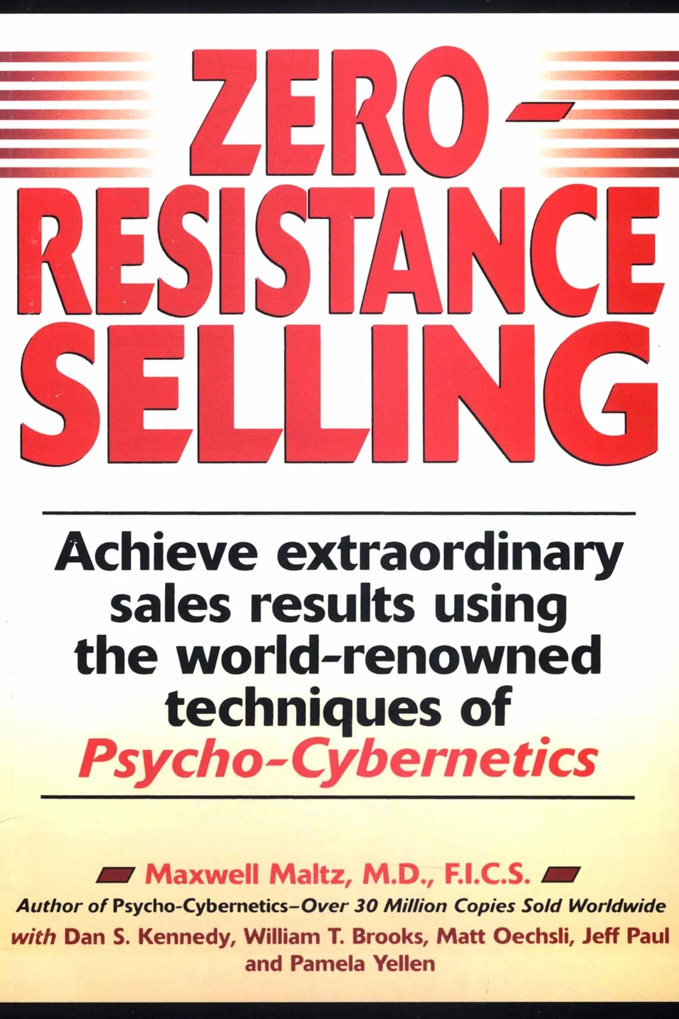 Zero-Resistance Selling: Achieve Extraordinary Sales Results Using World Renowned techqs Psycho Cyberneti