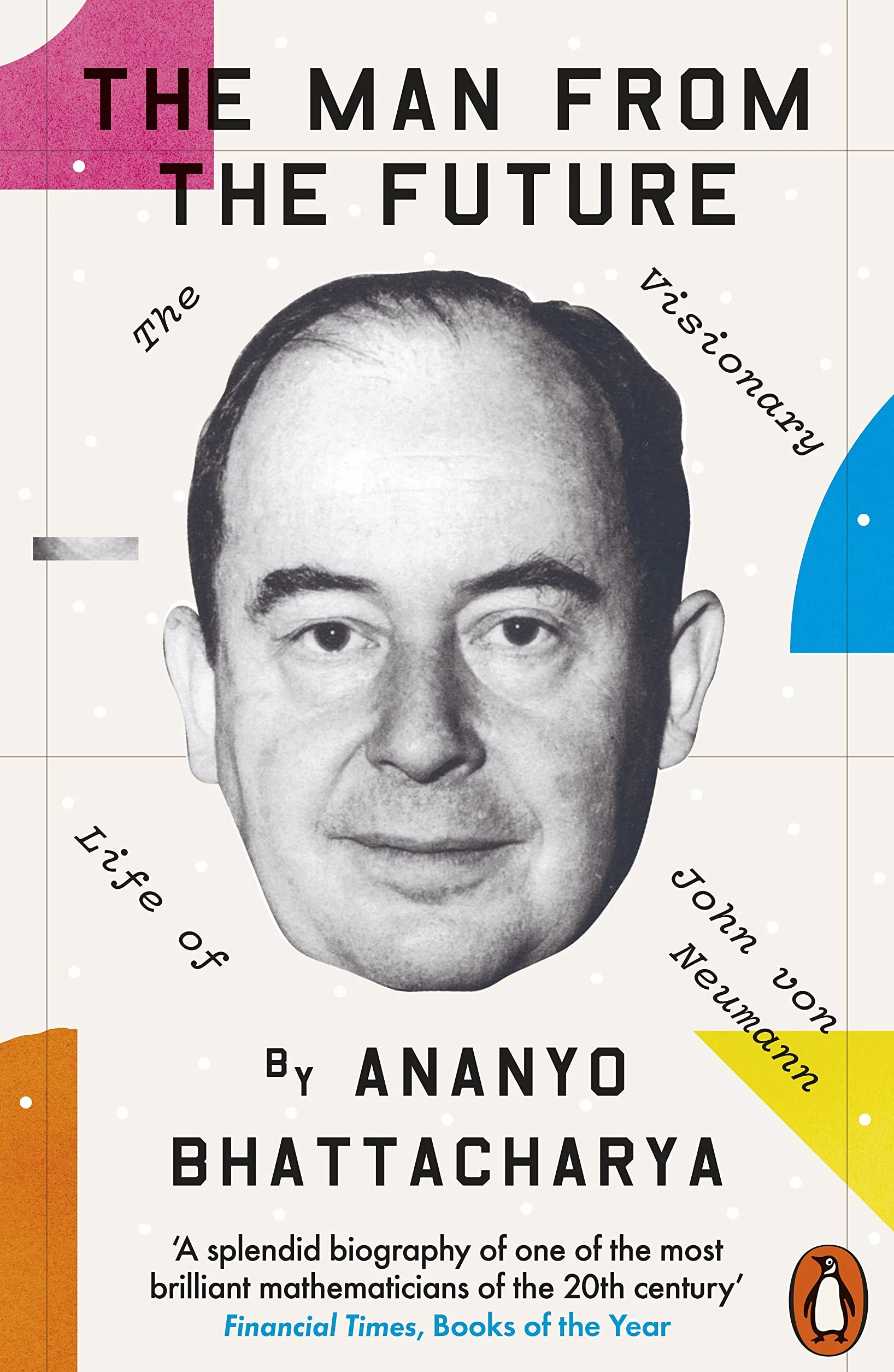 The Man from the Future: The Visionary Life of John von Neumann