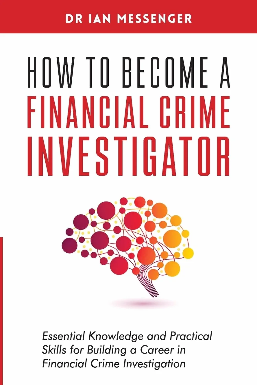 How to Become a Financial Crime Investigator: Essential Knowledge and Practical Skills for Building a Career in Financial Crime Investigation
