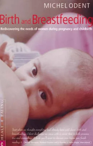 Birth and Breastfeeding: Rediscovering the Needs of Women During Pregnancy and Childbirth