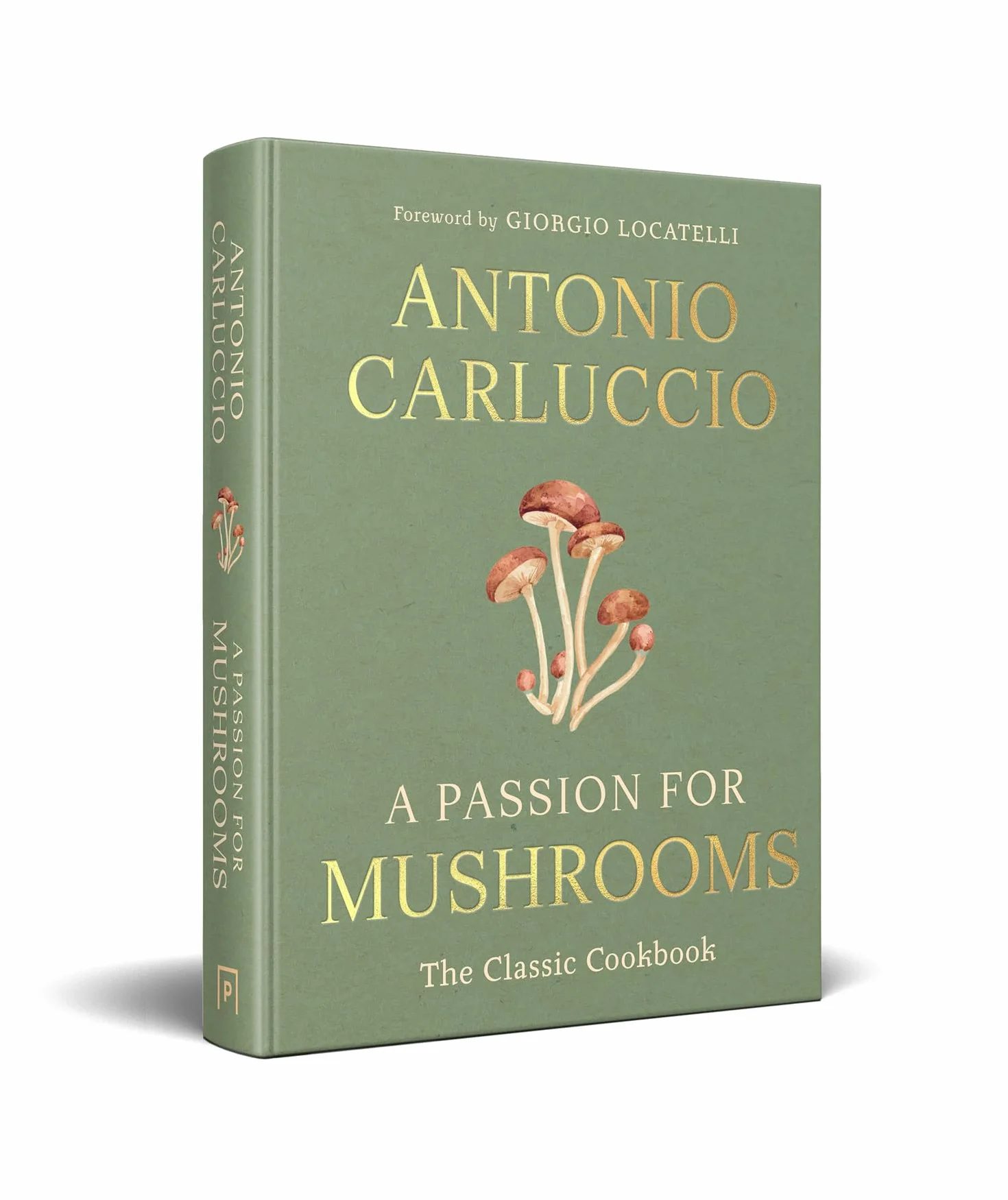 A Passion for Mushrooms: A comprehensive cookbook and foraging field guide for mushroom enthusiasts