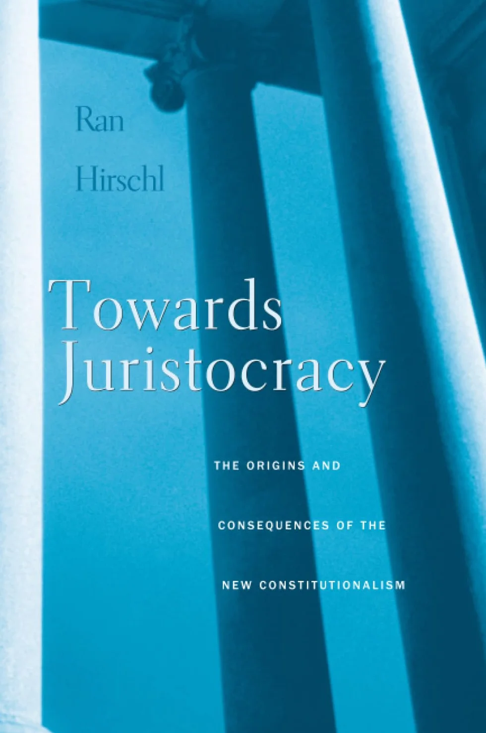 Towards Juristocracy: The Origins and Consequences of the New Constitutionalism