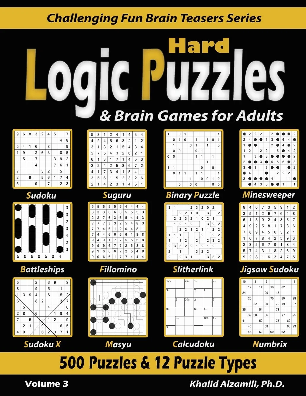 Hard Logic Puzzles & Brain Games for Adults: 500 Puzzles & 12 Puzzle Types (Sudoku, Fillomino, Battleships, Calcudoku, Binary Puzzle, Slitherlink, ... Sudoku, Minesweeper, Suguru, and Numbrix): 3
