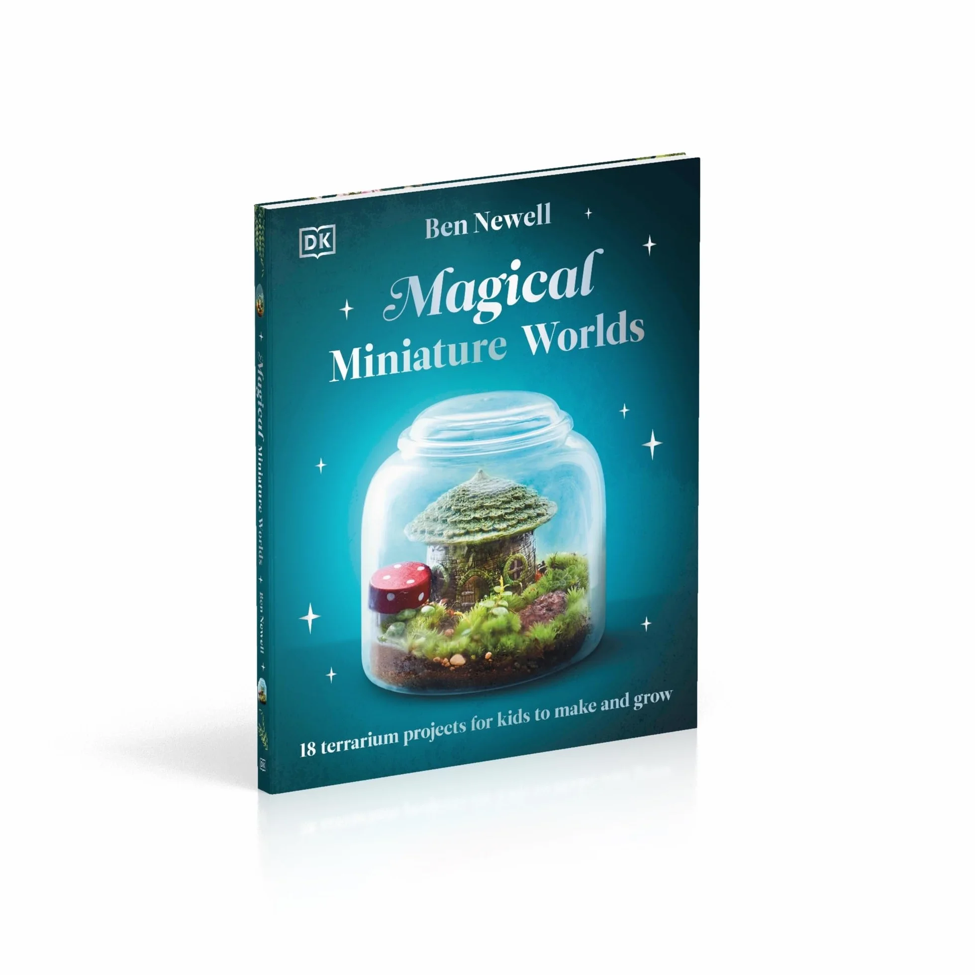 Magical Miniature Worlds: 18 Terrarium Projects for Kids to Make and Grow