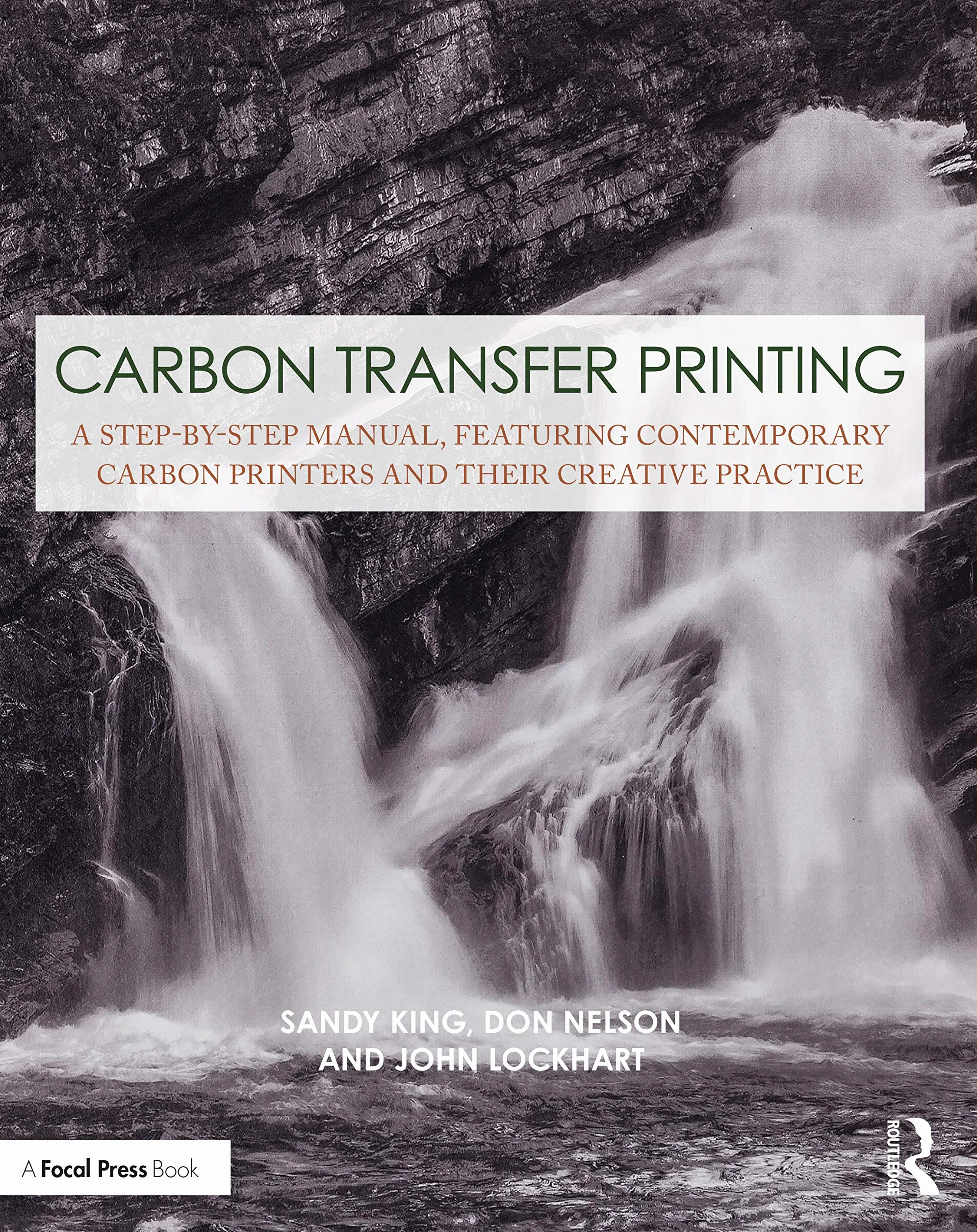 Carbon Transfer Printing: A Step-By-Step Manual, Featuring Contemporary Carbon Printers and Their Creative Practice