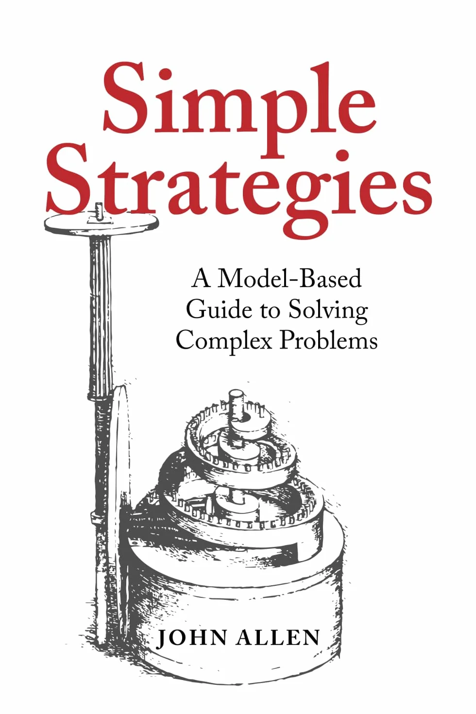 Simple Strategies: A Model-Based Guide to Solving Complex Problems