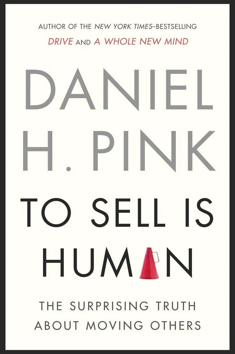 To Sell Is Human: The Surprising Truth About Moving Others
