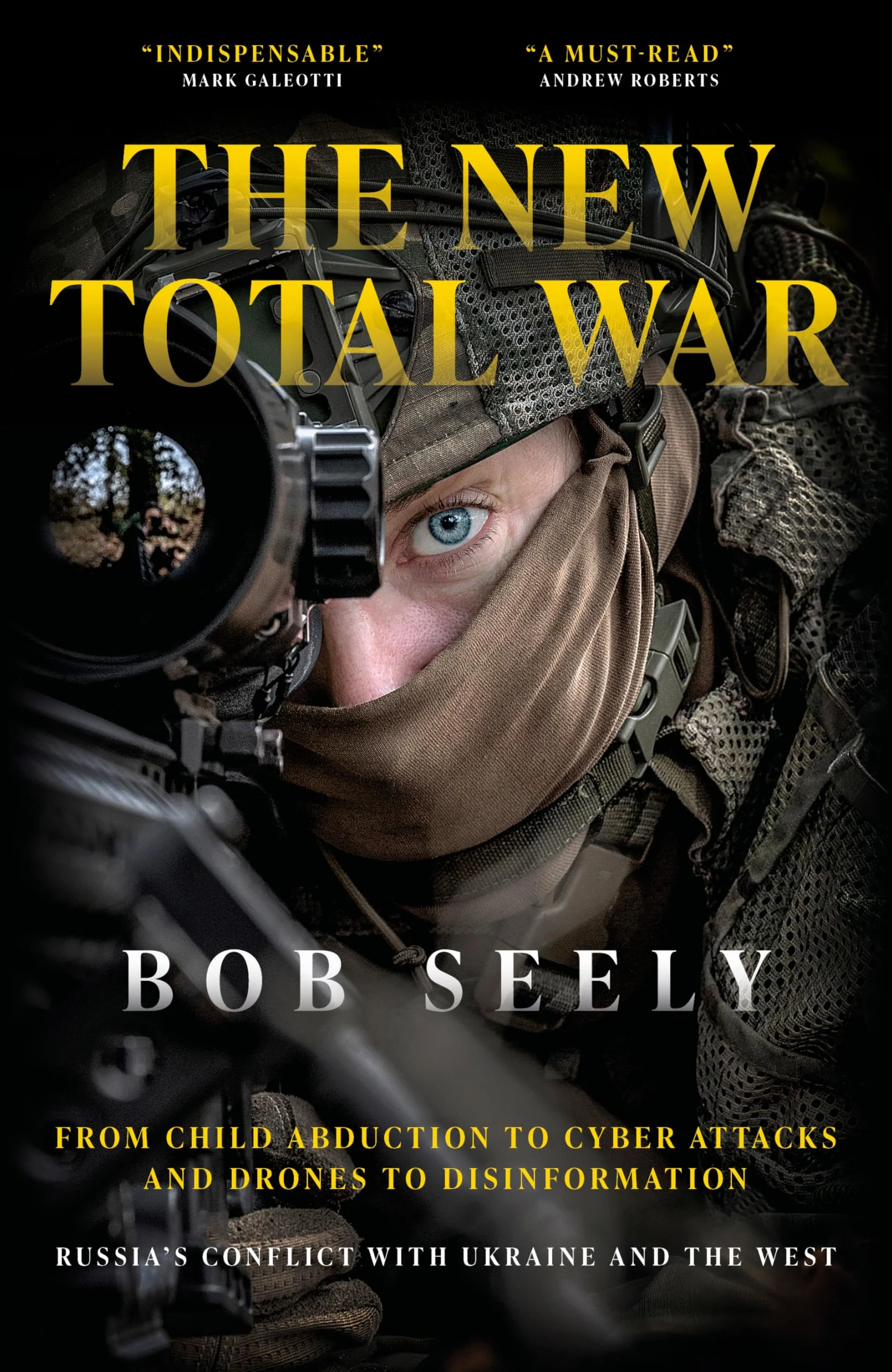 The New Total War: From Child Abduction to Cyber Attacks and Drones to Disinformation - Russia's Conflict with Ukraine and the West