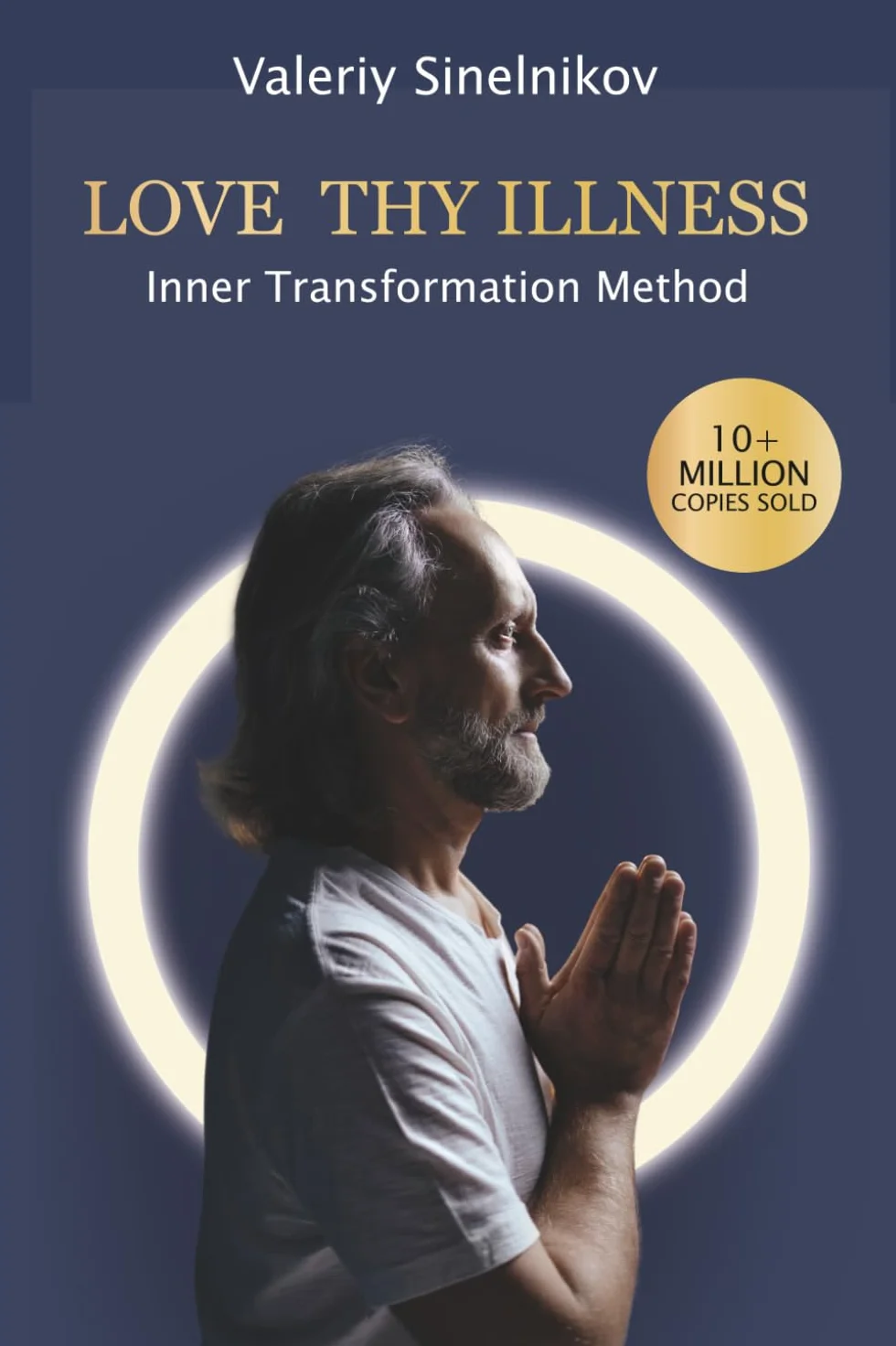 Love Thy Illness: Inner Transformation Method: A Mind-Body Approach to Understanding Chronic Illness and Freeing Yourself from It Forever