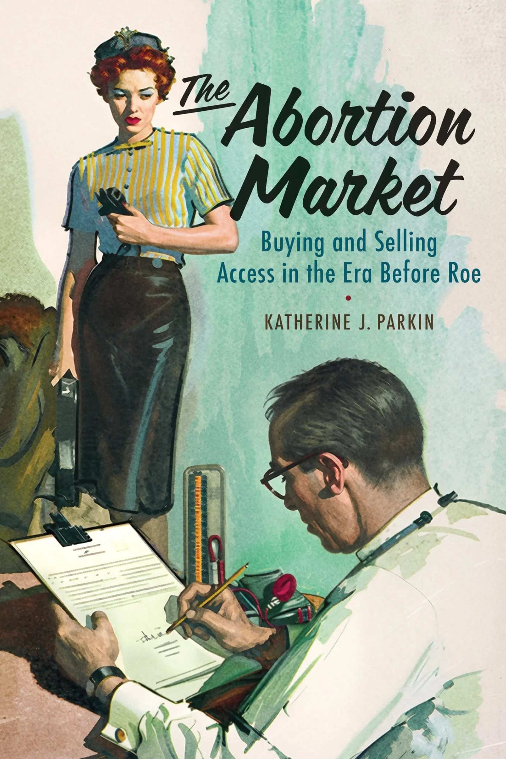 The Abortion Market: Buying and Selling Access in the Era Before Roe