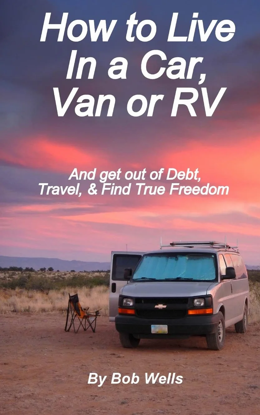 How to Live In a Car, Van, or RV: And Get Out of Debt, Travel, and Find True Freedom