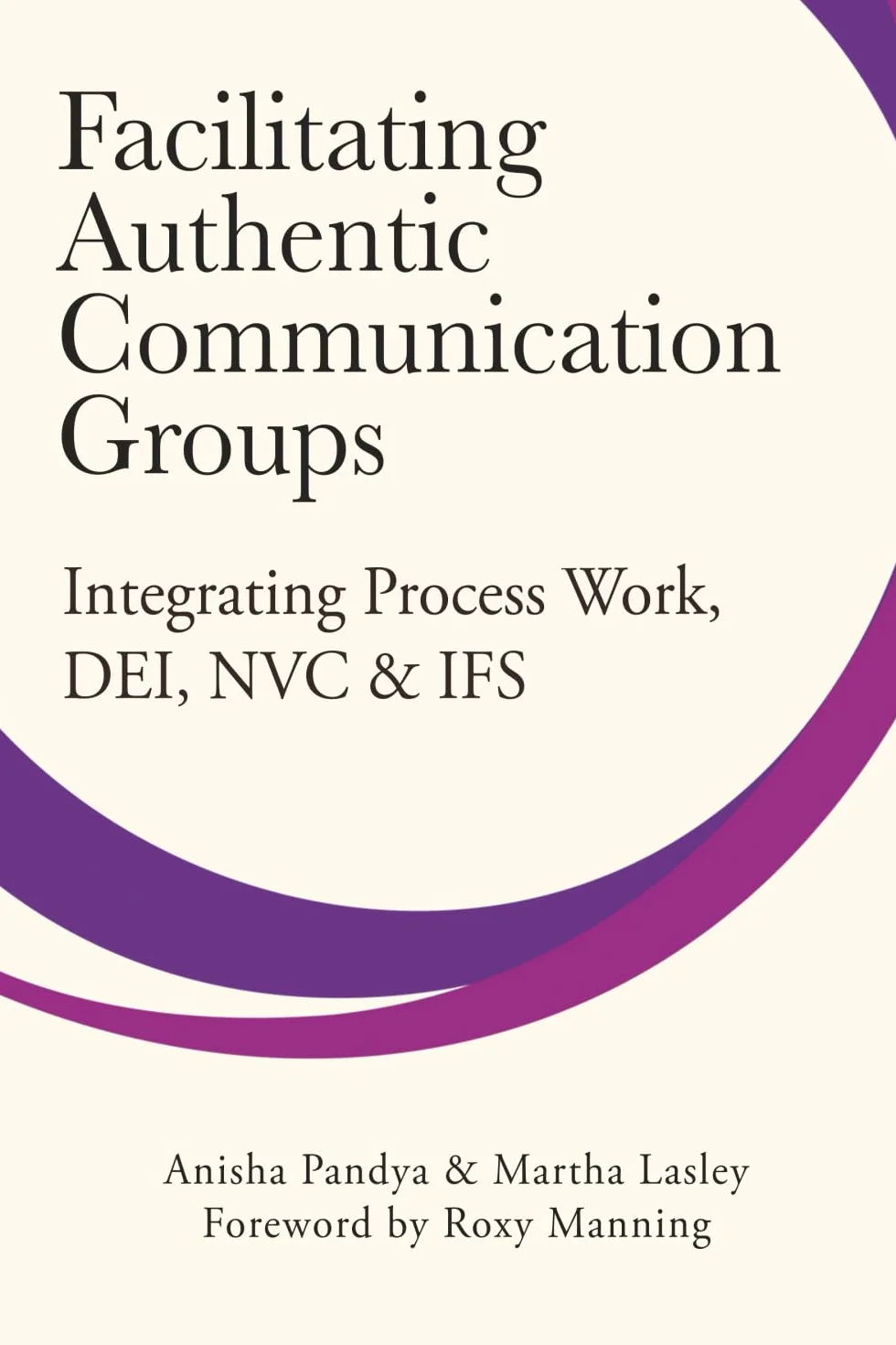 Facilitating Authentic Communication Groups: Integrating Process Work, DEI, NVC, & IFS