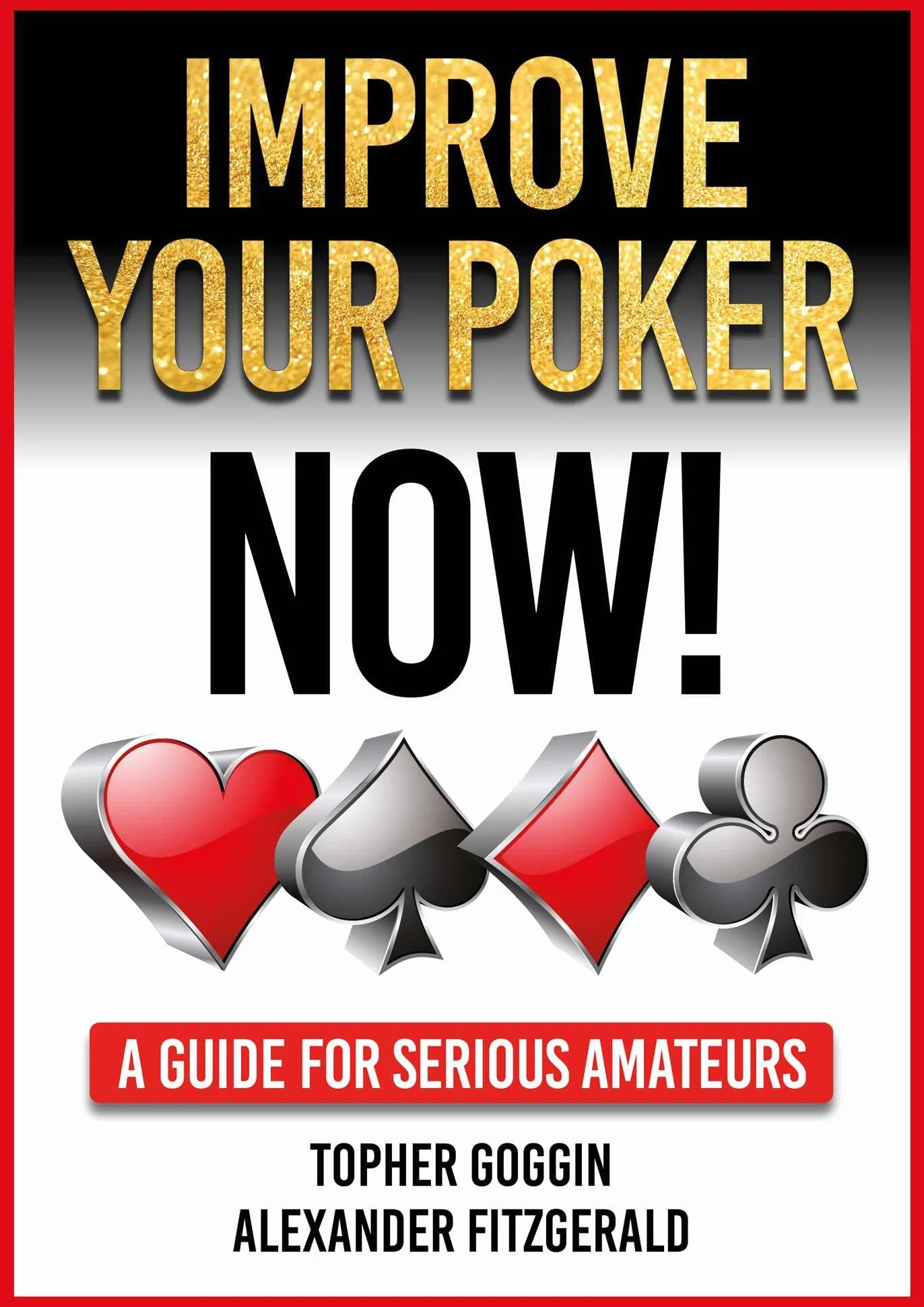 Improve Your Poker - Now!: A Guide for Serious Amateurs