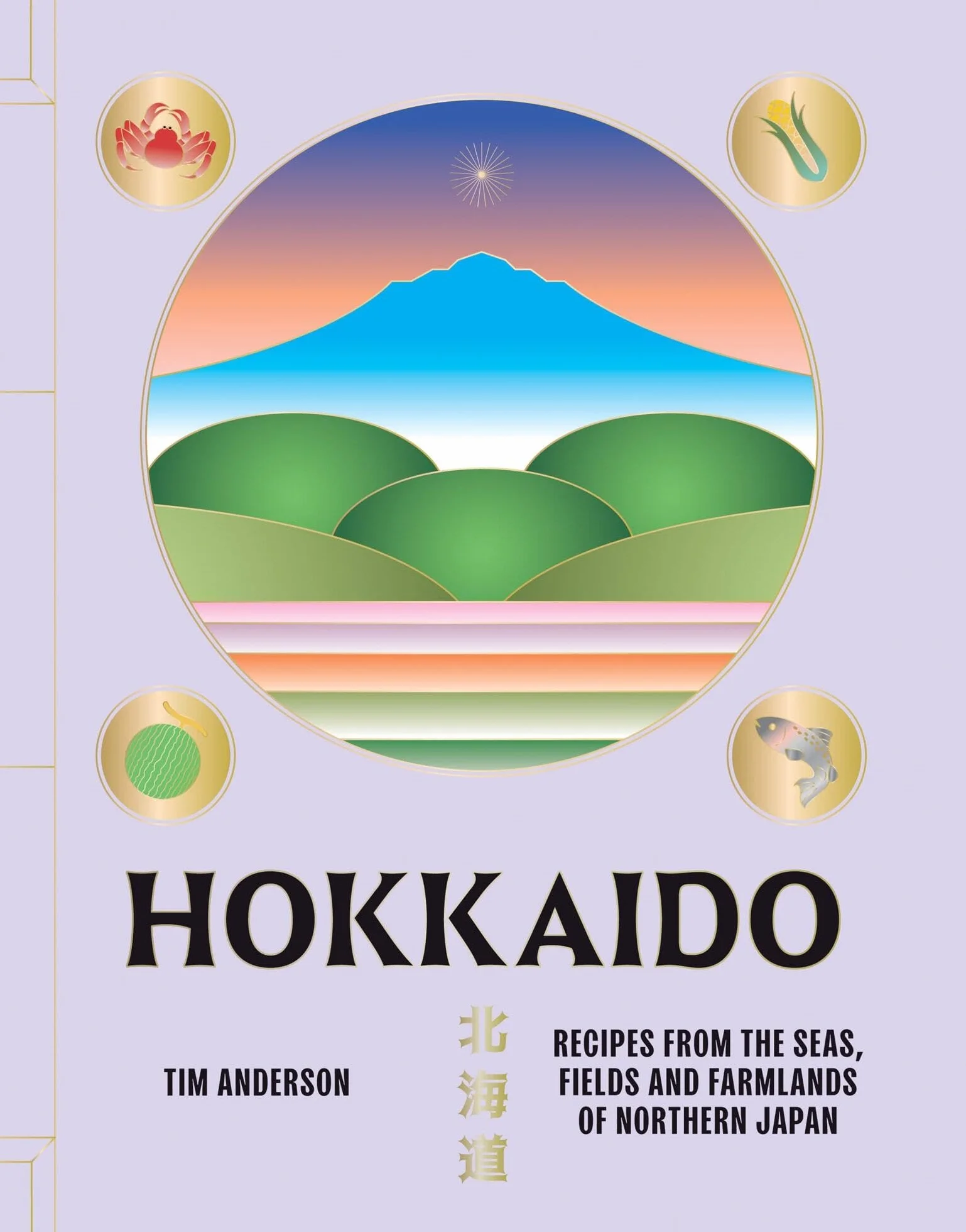 Hokkaido: Recipes from the Seas, Fields and Farmlands of Northern Japan