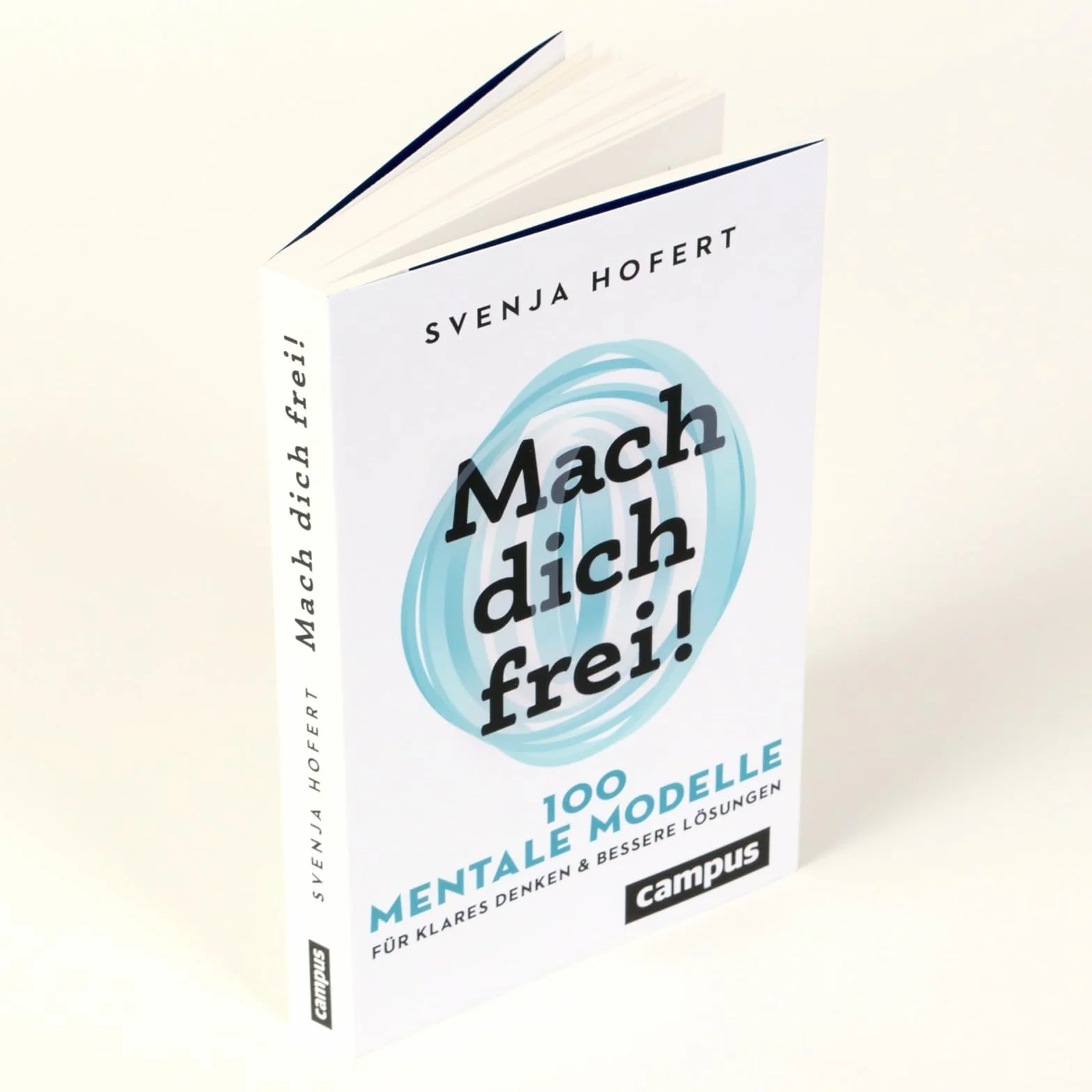 Mach dich frei!: 100 mentale Modelle für klares Denken und bessere Lösungen