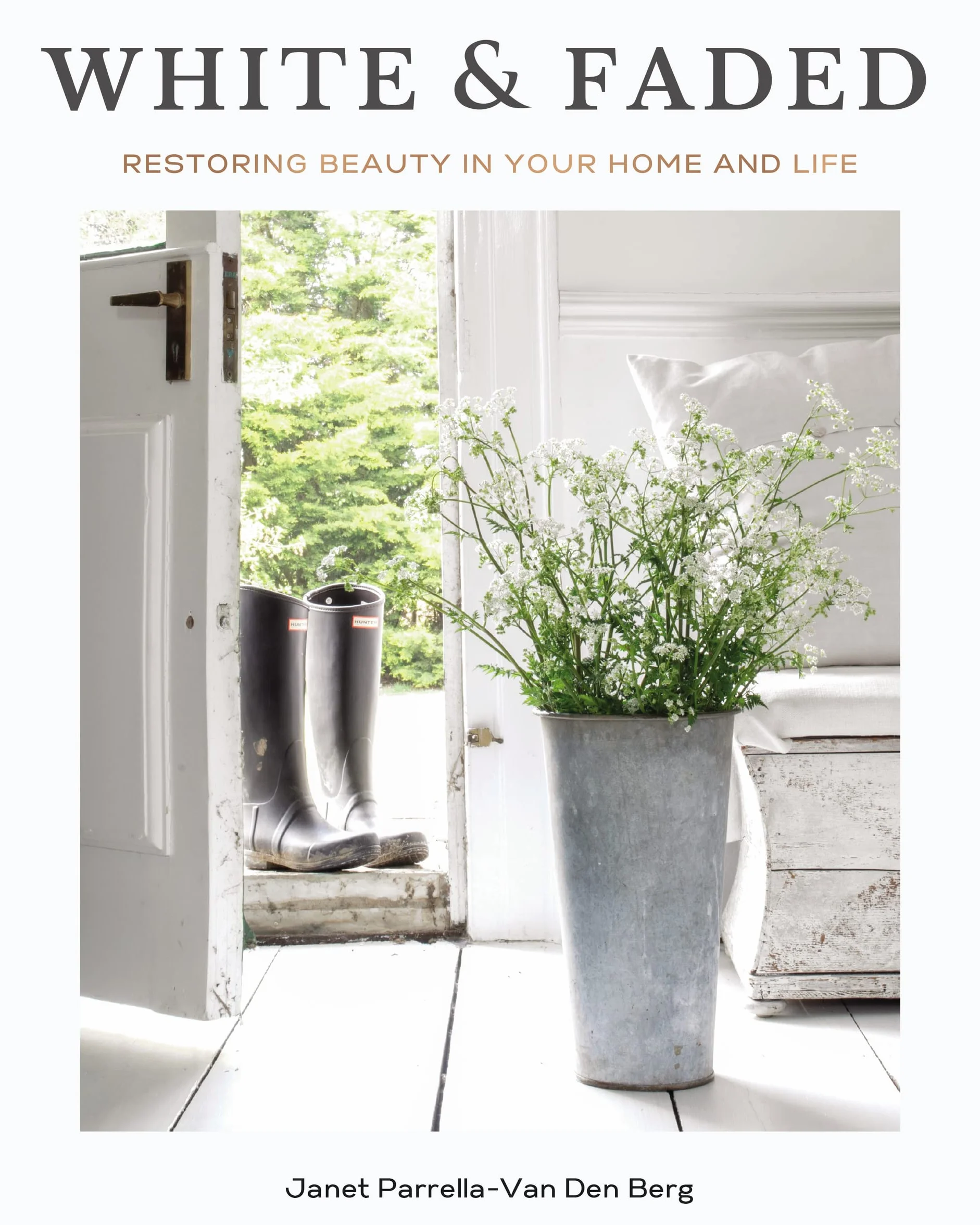 White and Faded: Restoring Beauty in Your Home and Life (the Perfect Gift for People Who Love Interior Design, Decorating, and Creating Beautiful, Healing Spaces at Home)