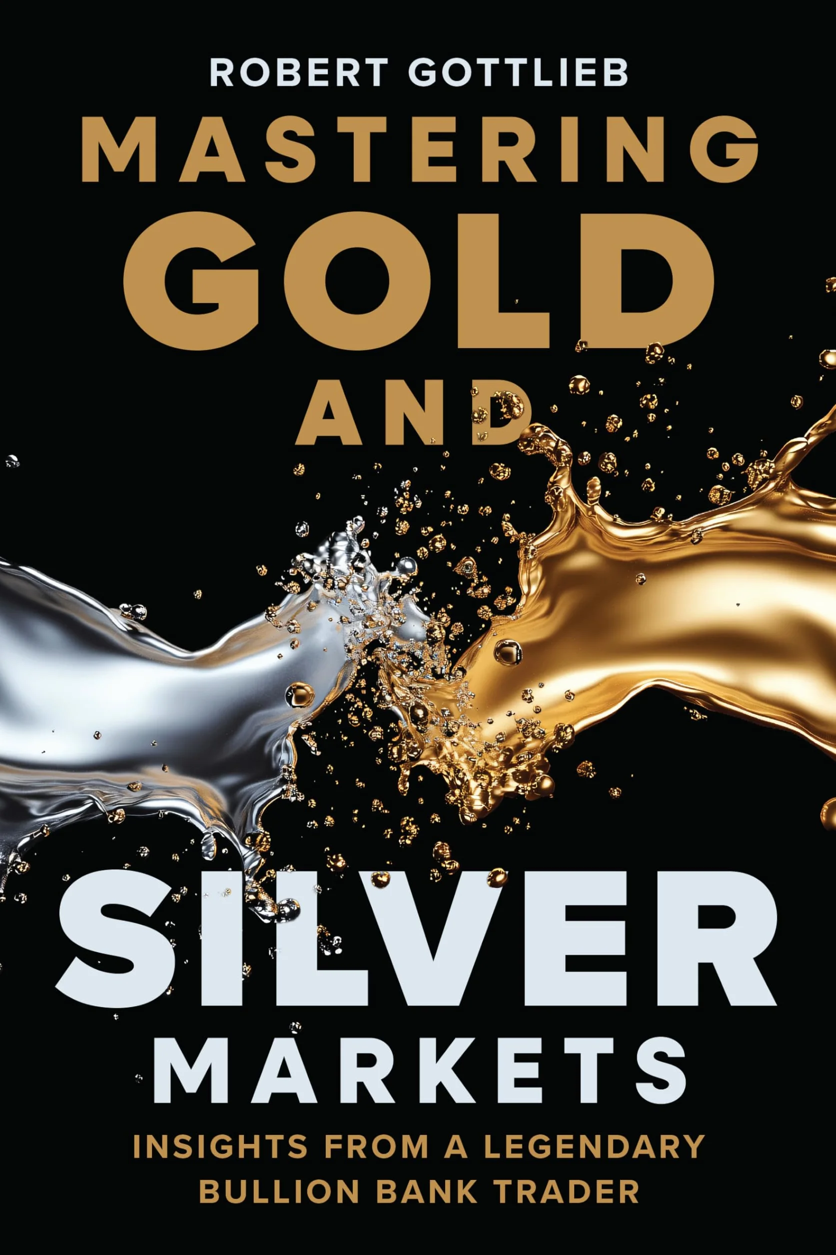 Mastering Gold and Silver Markets: Insights from a Legendary Bullion Bank Trader