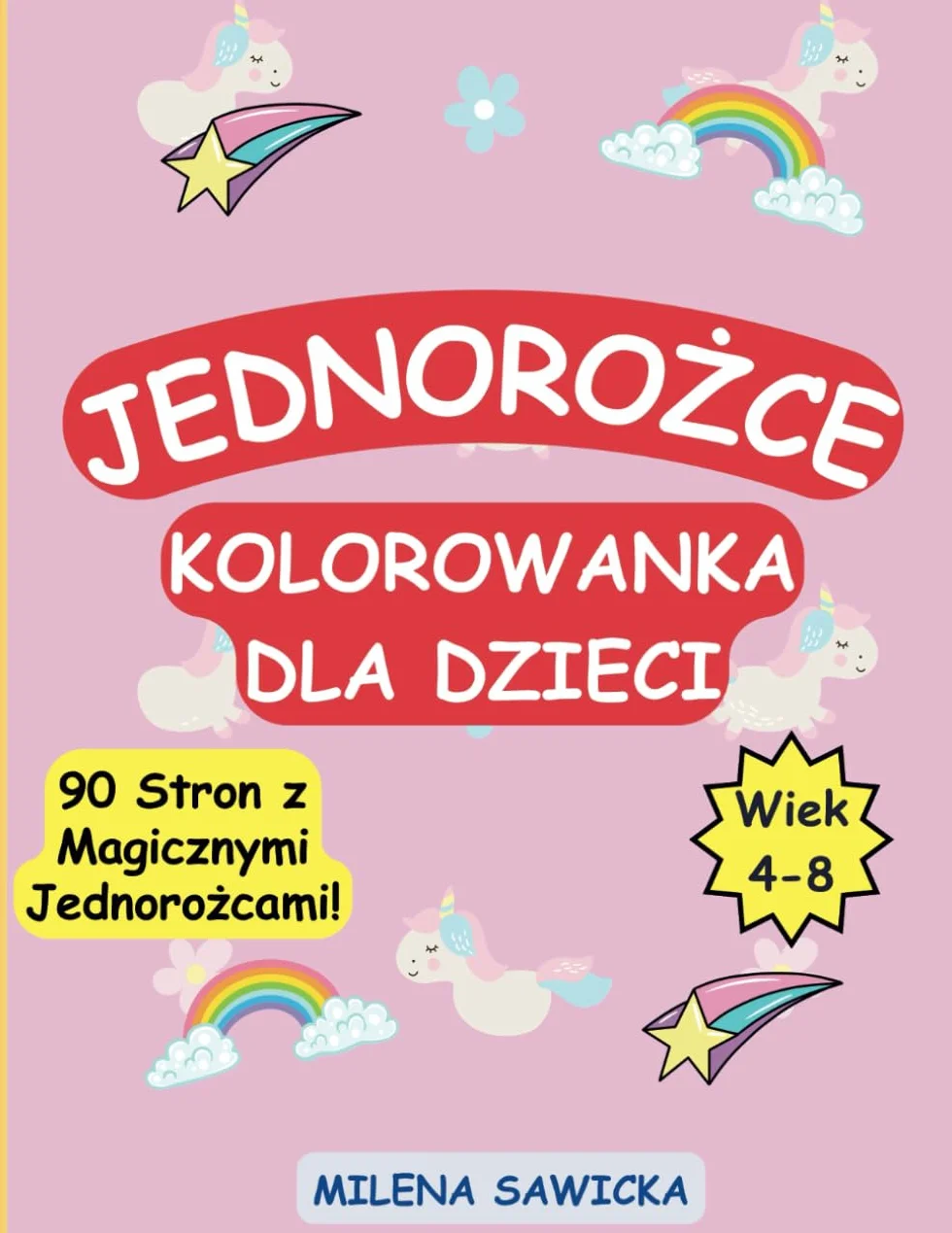 Jednorożce Kolorowanka dla Dzieci: 90 Rysunków z Magicznymi Jednorożcami dla Dzieci w Wieku 4-8
