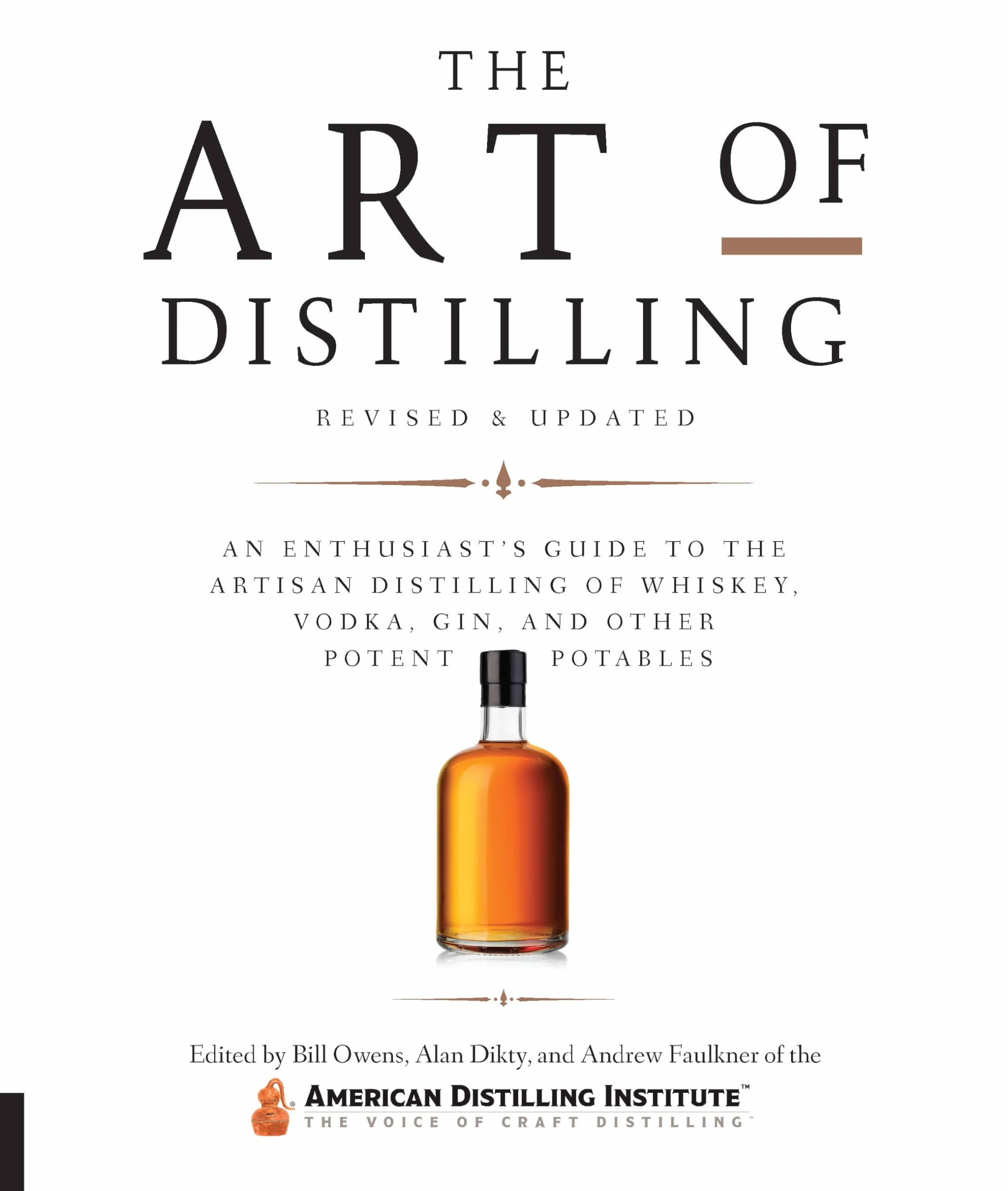 Art of Distilling, Revised and Expanded: An Enthusiast's Guide to the Artisan Distilling of Whiskey, Vodka, Gin and Other Potent Potables