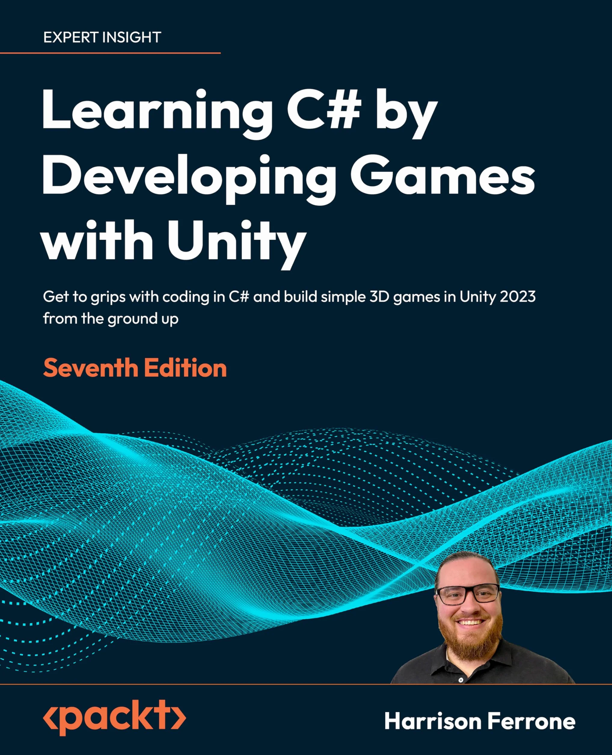 Learning C# by Developing Games with Unity - Seventh Edition: Get to grips with coding in C# and build simple 3D games in Unity 2023 from the ground up