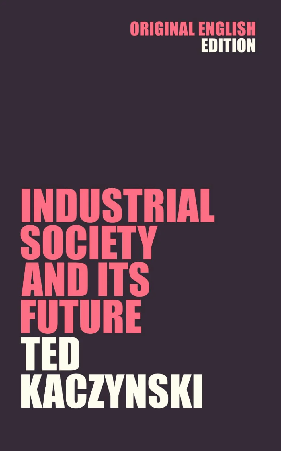 Industrial Society and Its Future: The Unabomber Manifesto by Ted Kaczynski