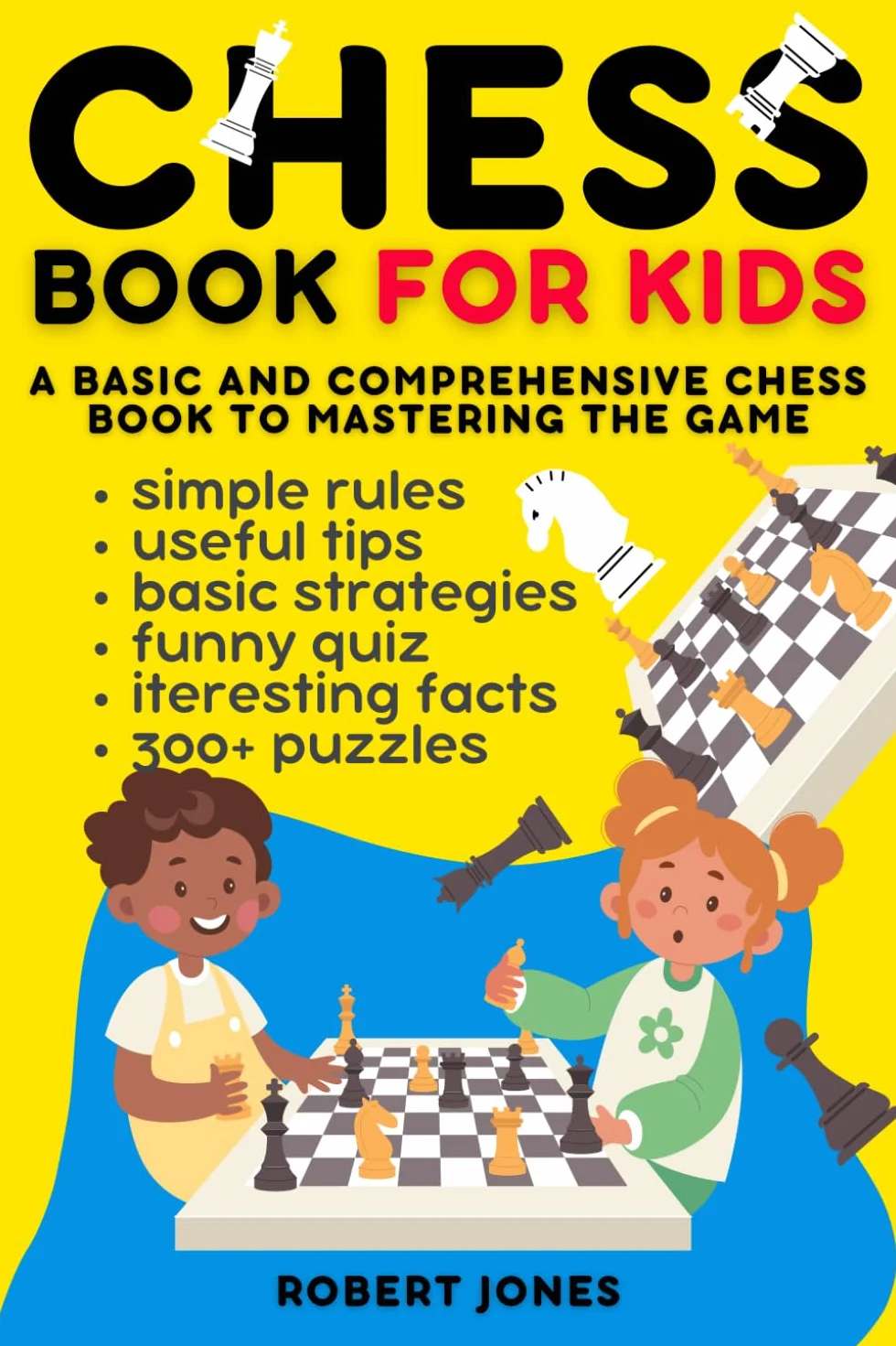 Chess Book for Kids: A Basic and Comprehensive Chess Book to Mastering the Game with Rules, 300+ Puzzles, Quiz and Strategies