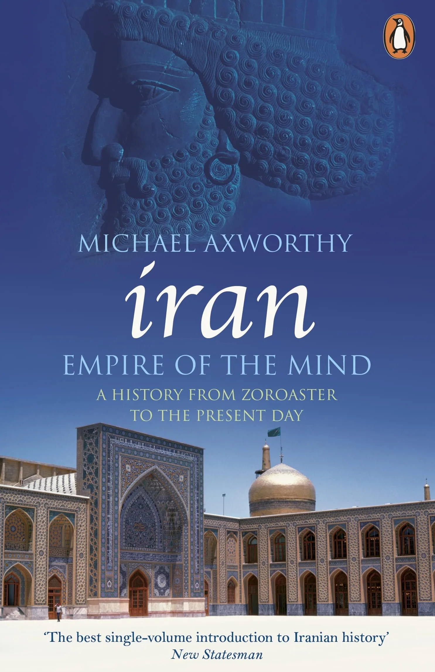 Iran: Empire of the Mind: A History from Zoroaster to the Present Day