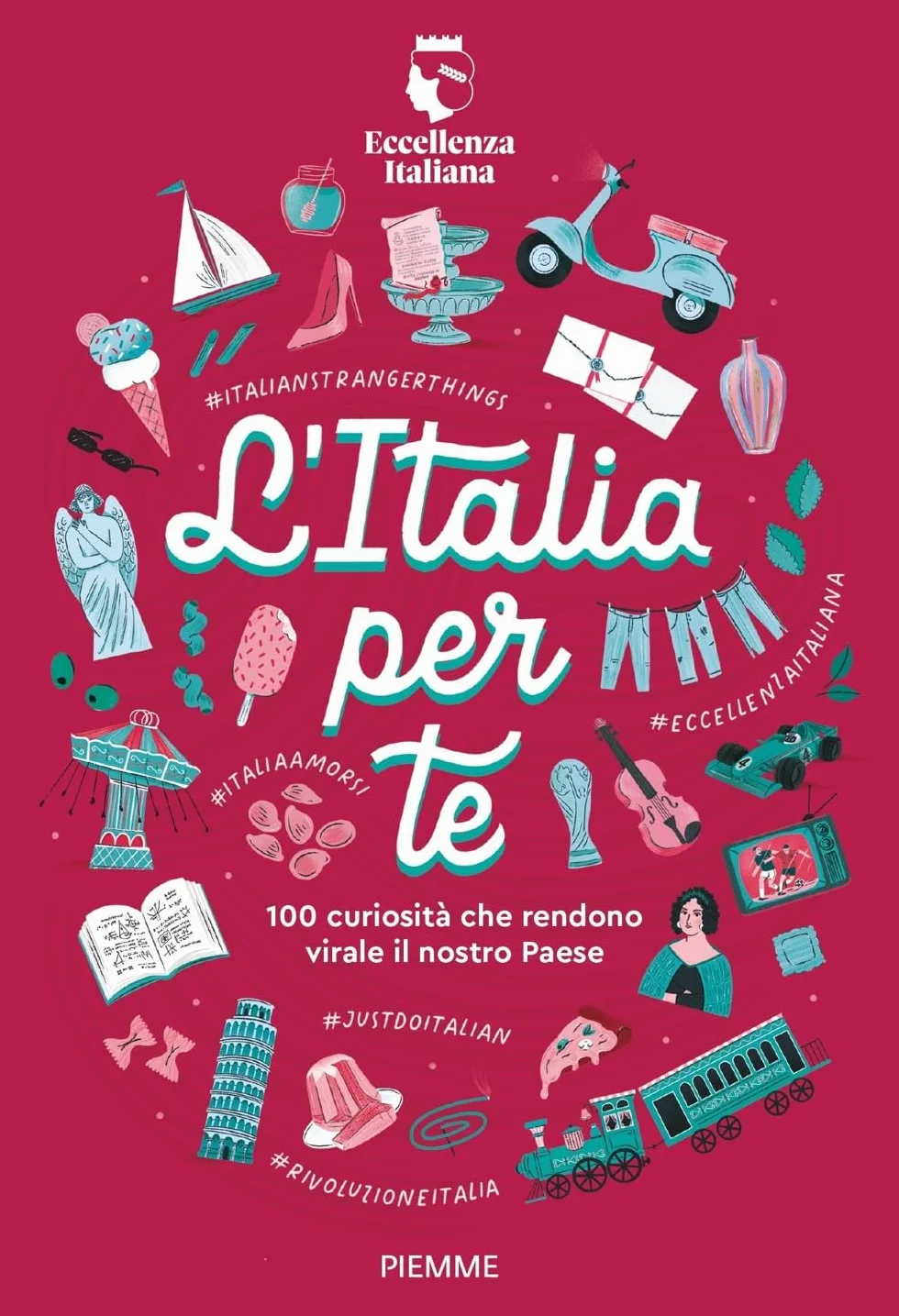 L'Italia per te. 100 curiosità che rendono virale il nostro Paese