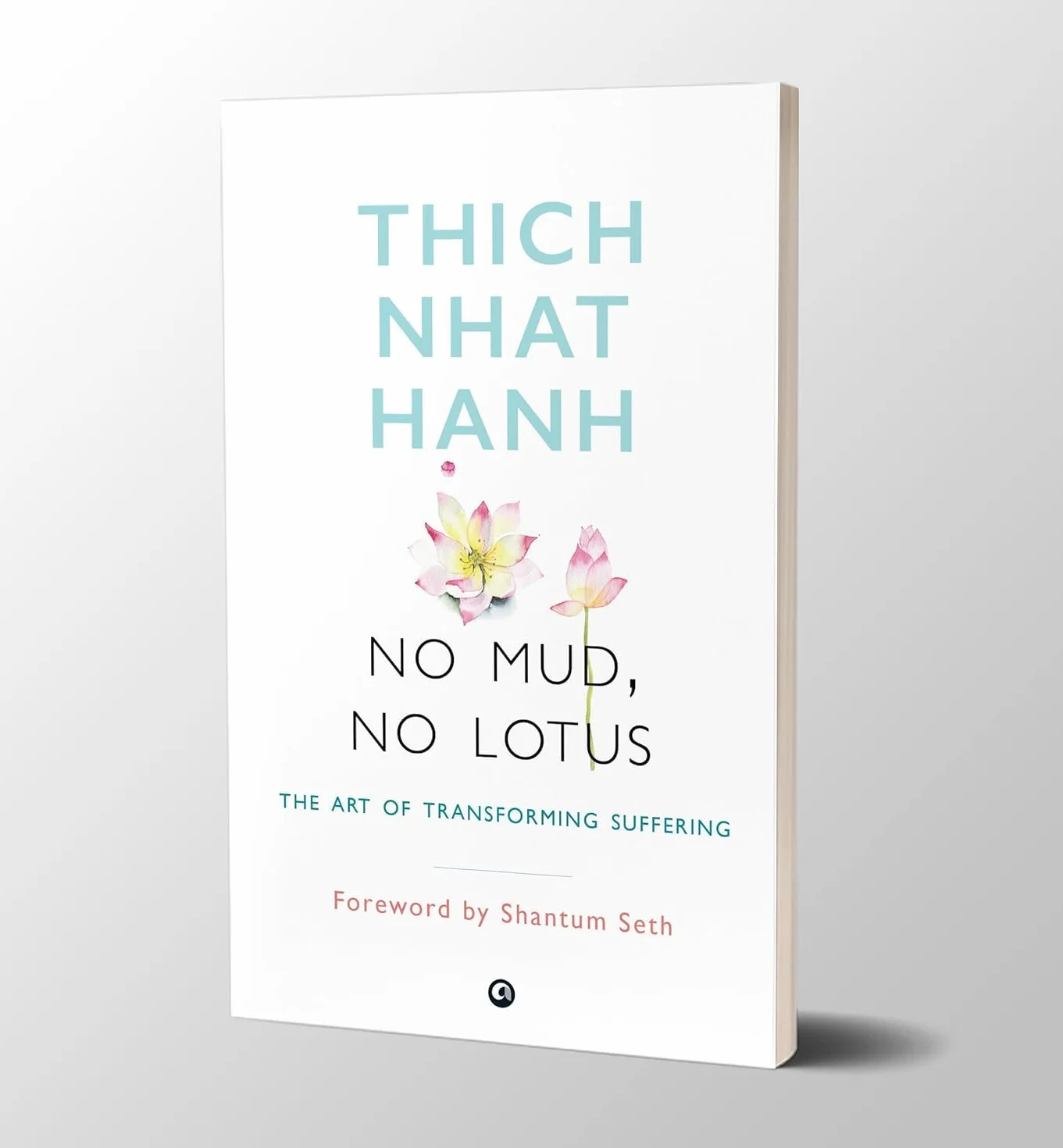No Mud, No Lotus: The Art of Transforming Suffering