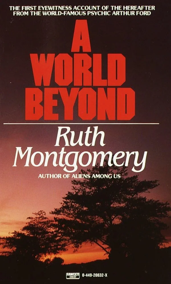 A World Beyond: The First Eyewitness Account of the Hereafter from the World-Famous Psychic Arthur Ford