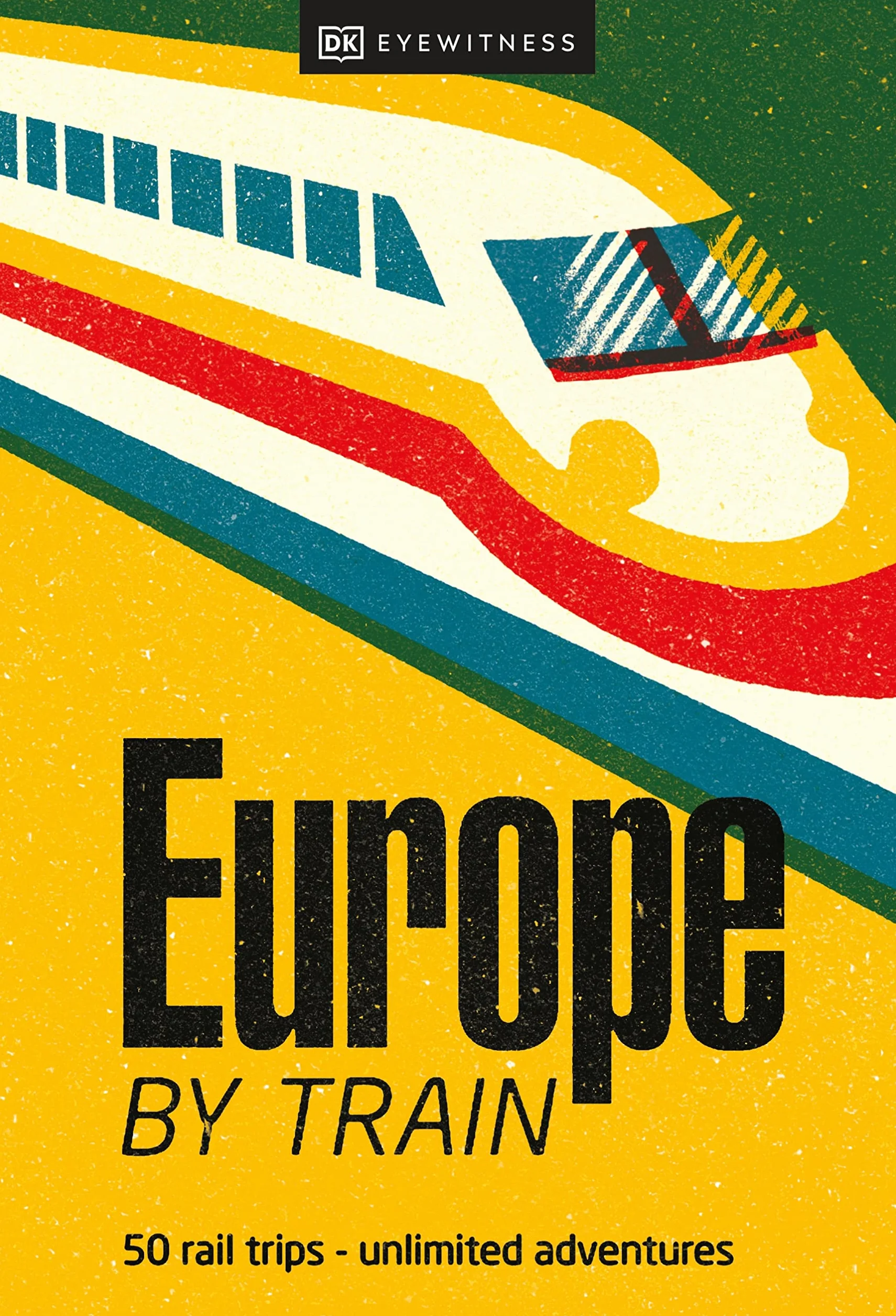 Europe by Train: 50 rail trips - unlimited adventures