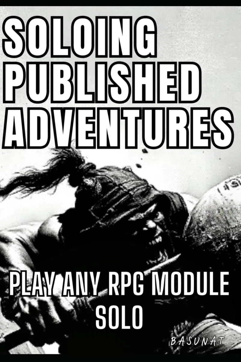 Soloing Published Adventures: Play Any RPG Module Solo