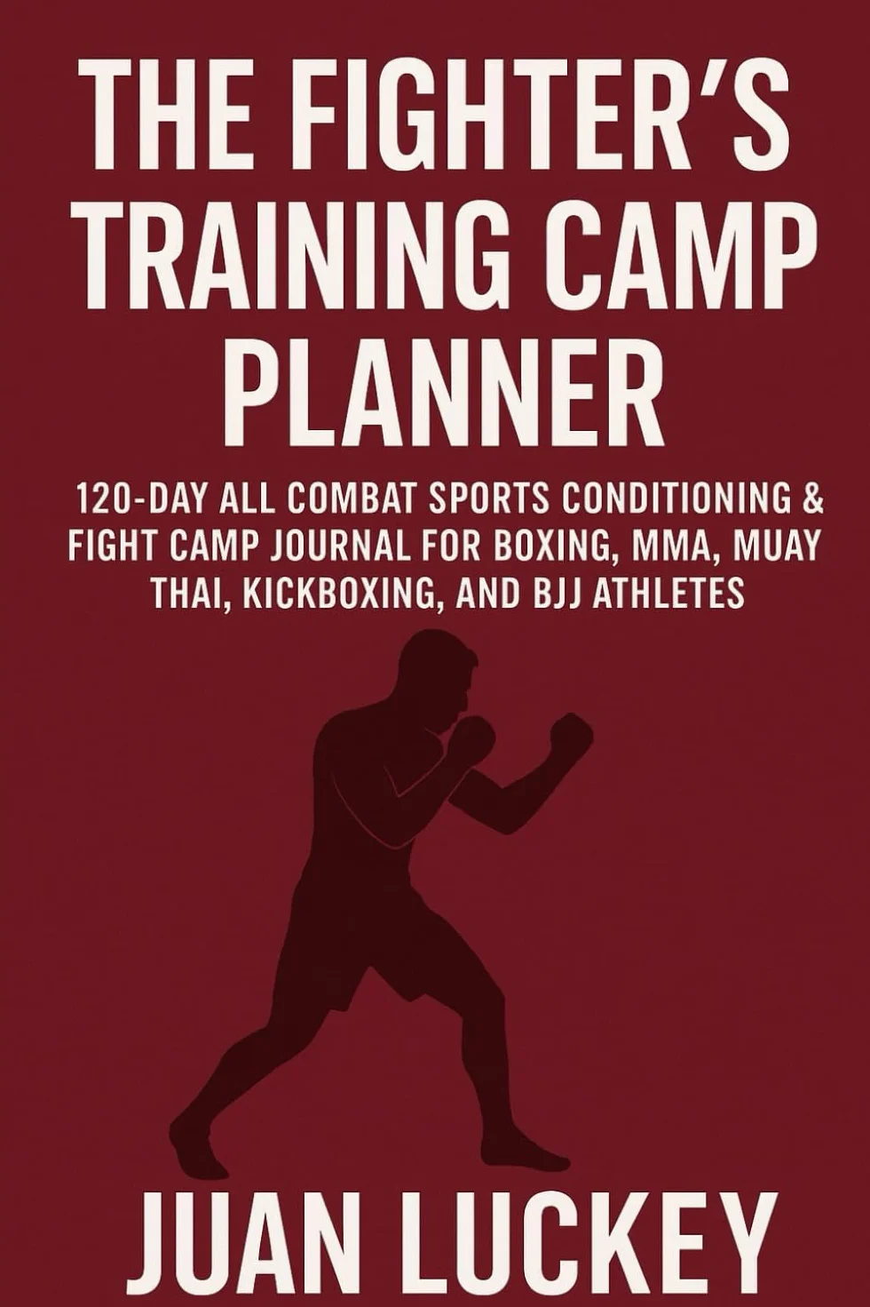 The Fighter’s Training Camp Planner: All Combat Sports 12-Week Fight Camp Journal for Boxing, MMA, Muay Thai & Kickboxing Athletes