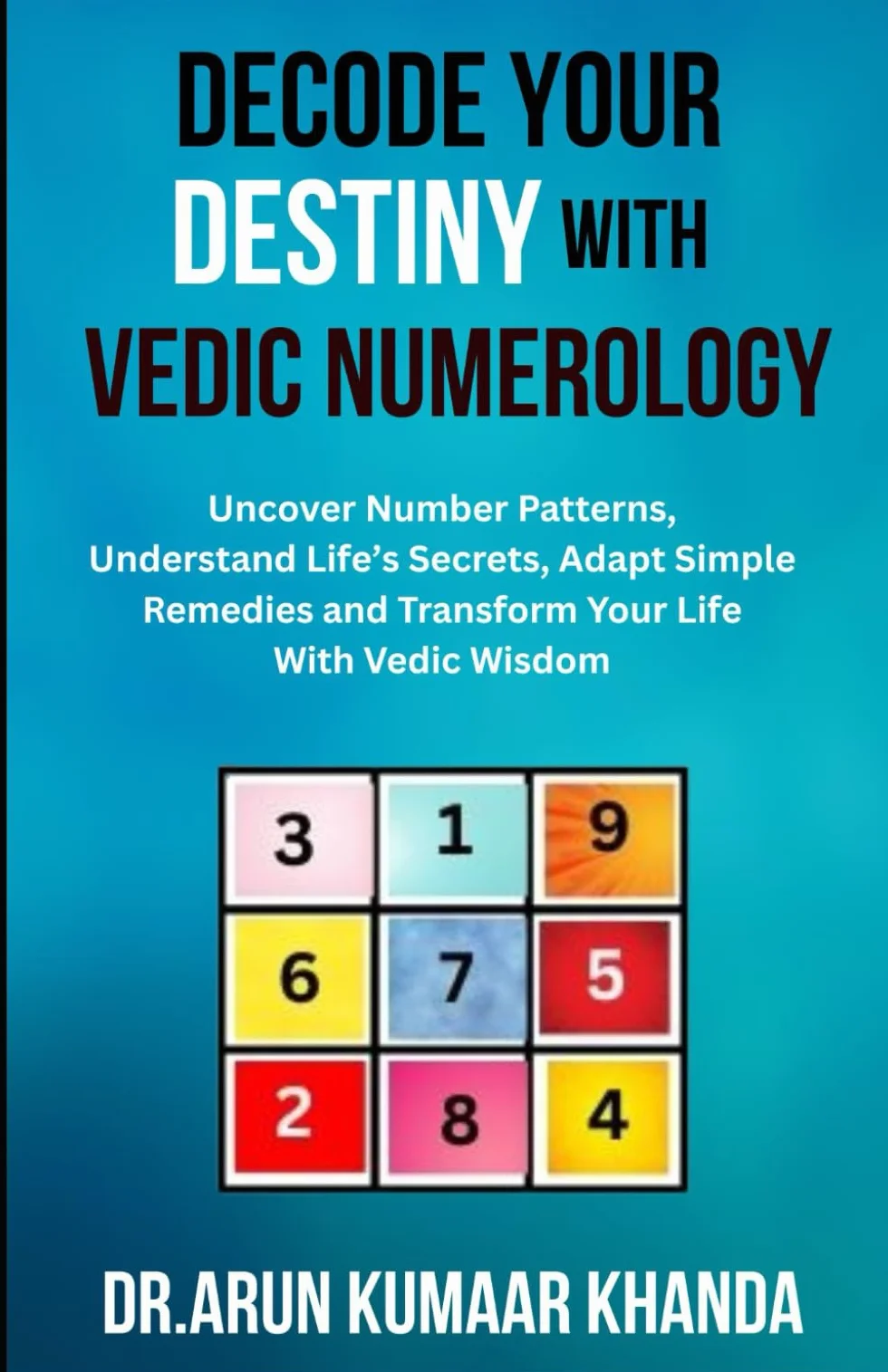 DECODE YOUR DESTINY WITH VEDIC NUMEROLOGY: Uncover Number Patterns, Understand Life’s Secrets, Adapt Simple Remedies and Transform Your Life With Vedic Wisdom: 7