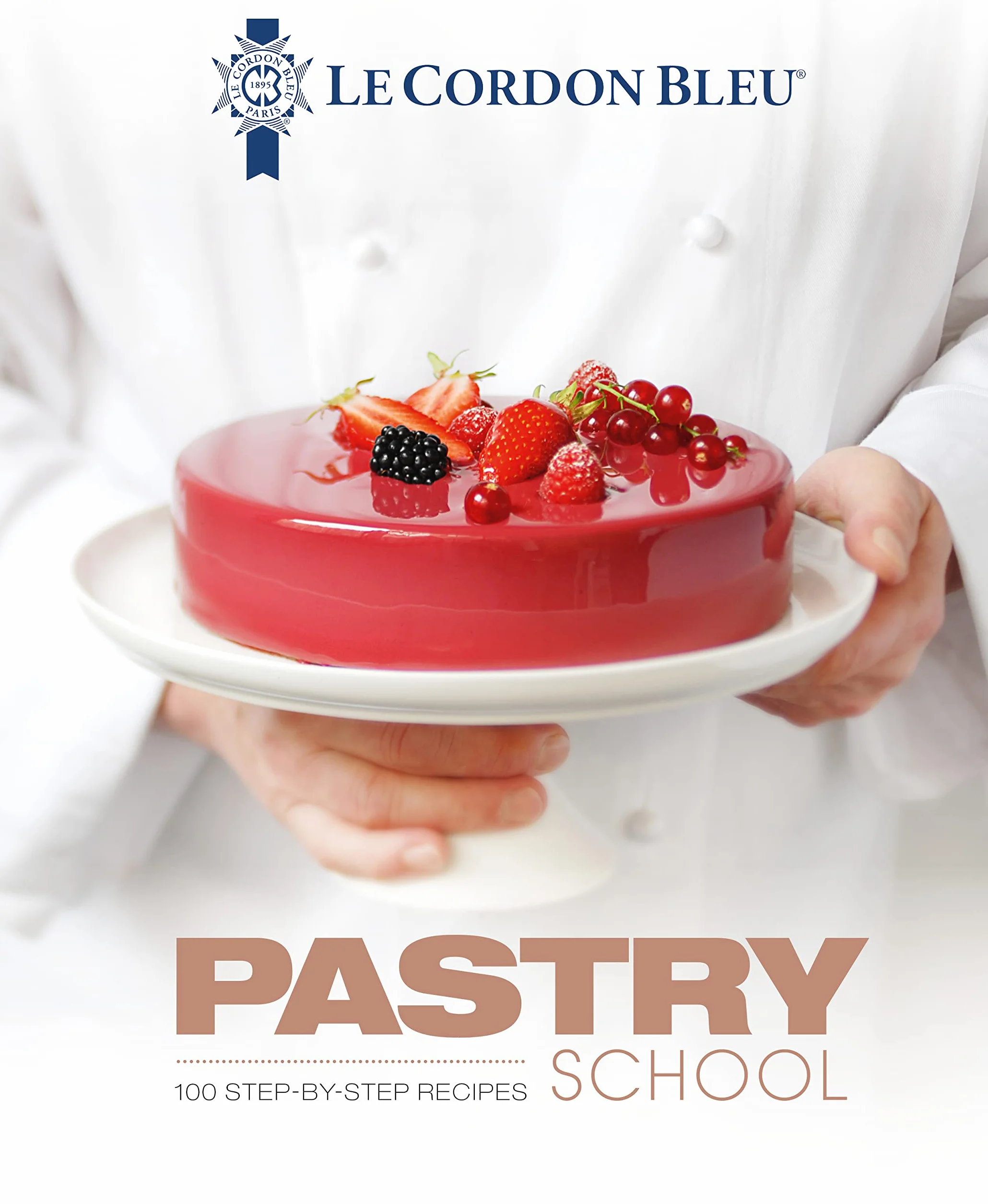 Le Cordon Bleu Pastry School: 101 Step-By-Step Recipes