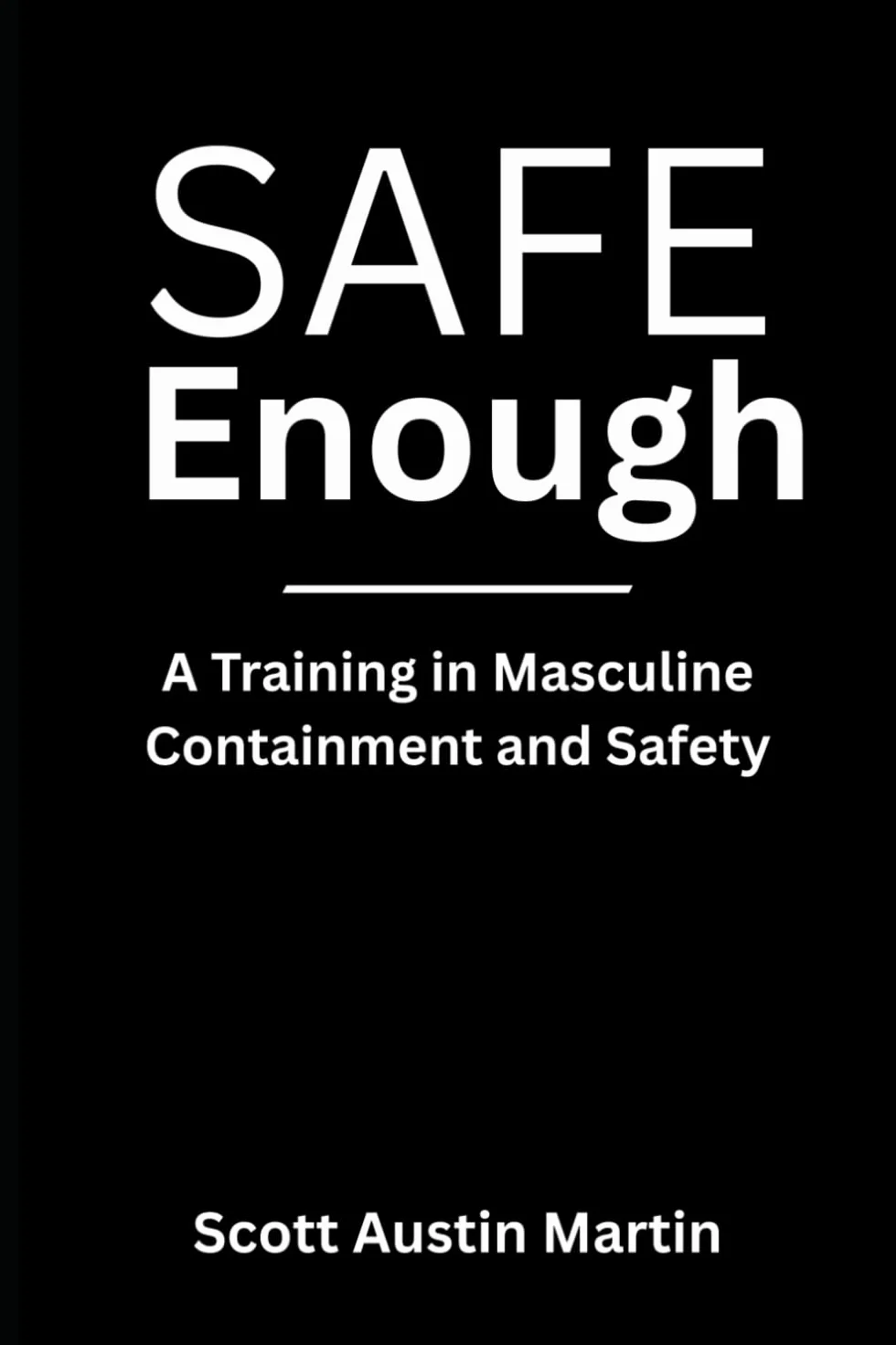 SAFE ENOUGH: A Training In Masculine Containment and Relational Safety
