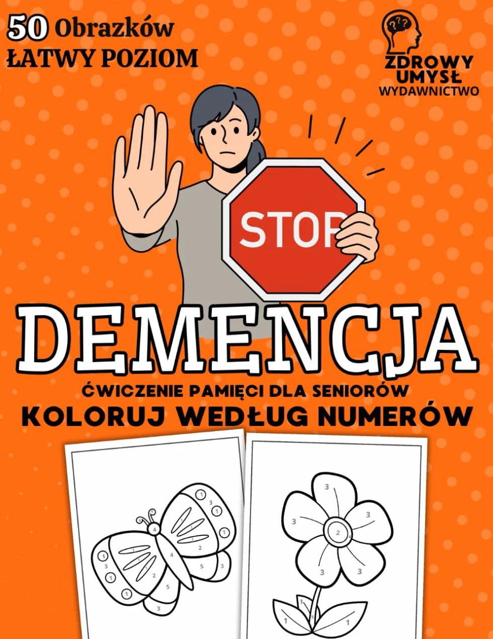 Stop Demencja - Koloruj Według Numerów: Zeszyt Ćwiczeń dla Seniorów, Ćwiczenia Pamięci, Koncentracji, Myślenia, Uwagi i Koordynacji Wzrokowo-Ruchowej dla Osób Starszych, Łatwy Poziom