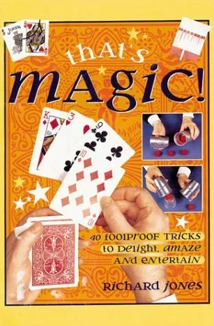 That's Magic!: 40 Foolproof Tricks to Delight, Amaze and Entertain