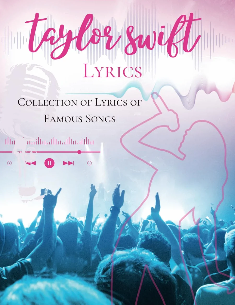 Taylor Swift Lyrics: Collection of Lyrics of Famous Songs