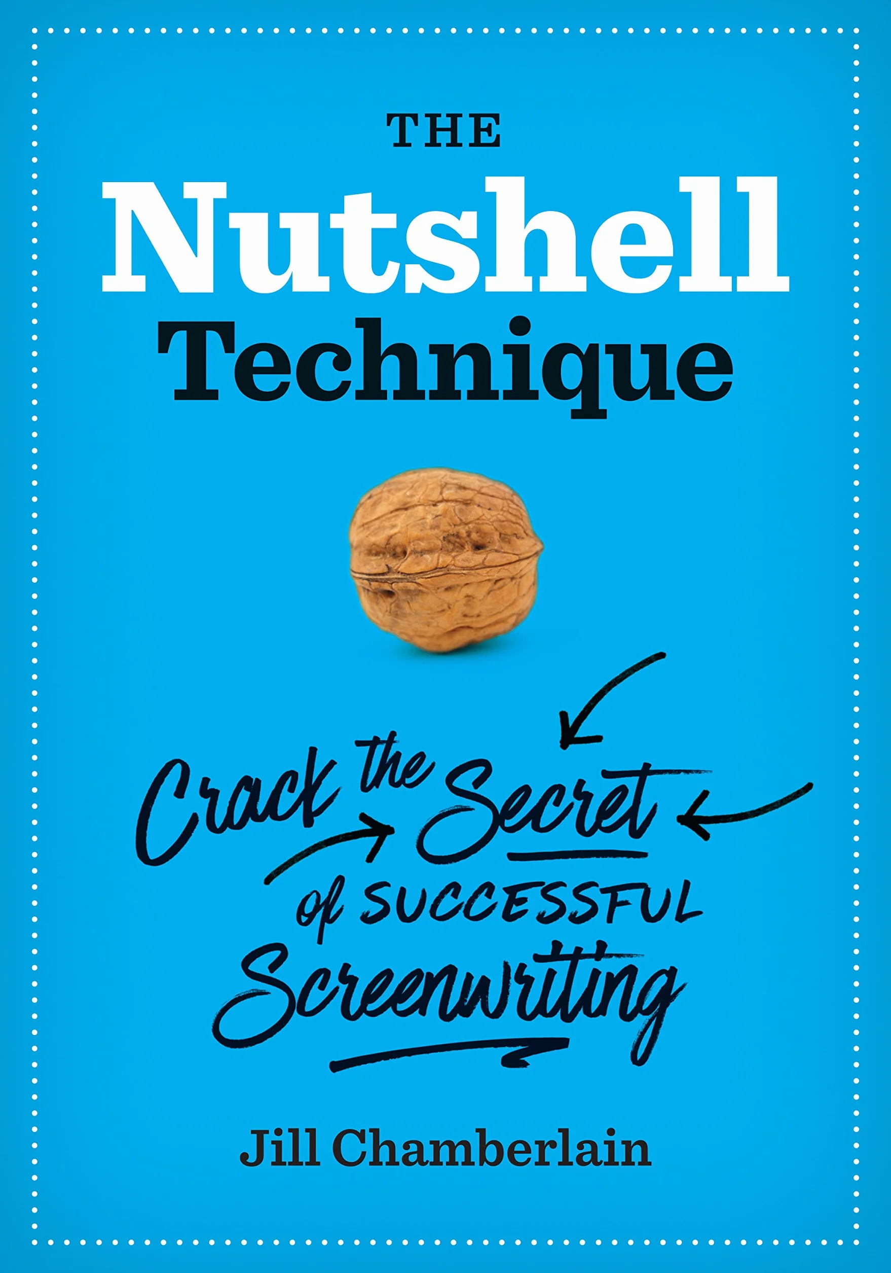 The Nutshell Technique: Crack the Secret of Successful Screenwriting