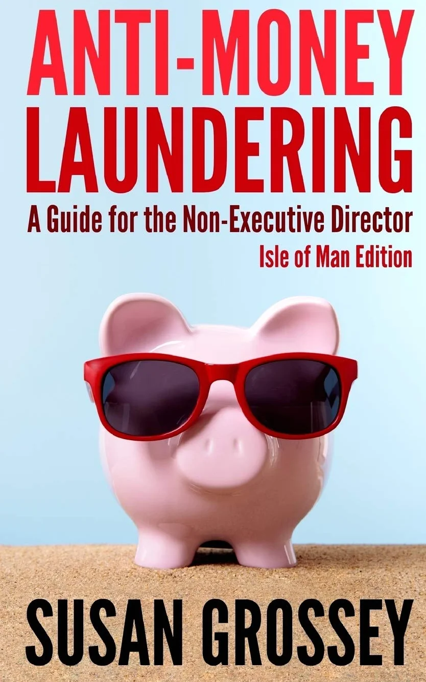Anti-Money Laundering: A Guide for the Non-Executive Director lsle of Man Edition: Everything any Director or Partner of an Isle of Man Firm Covered ... Board's Responsibilities Relating to AML/CFT