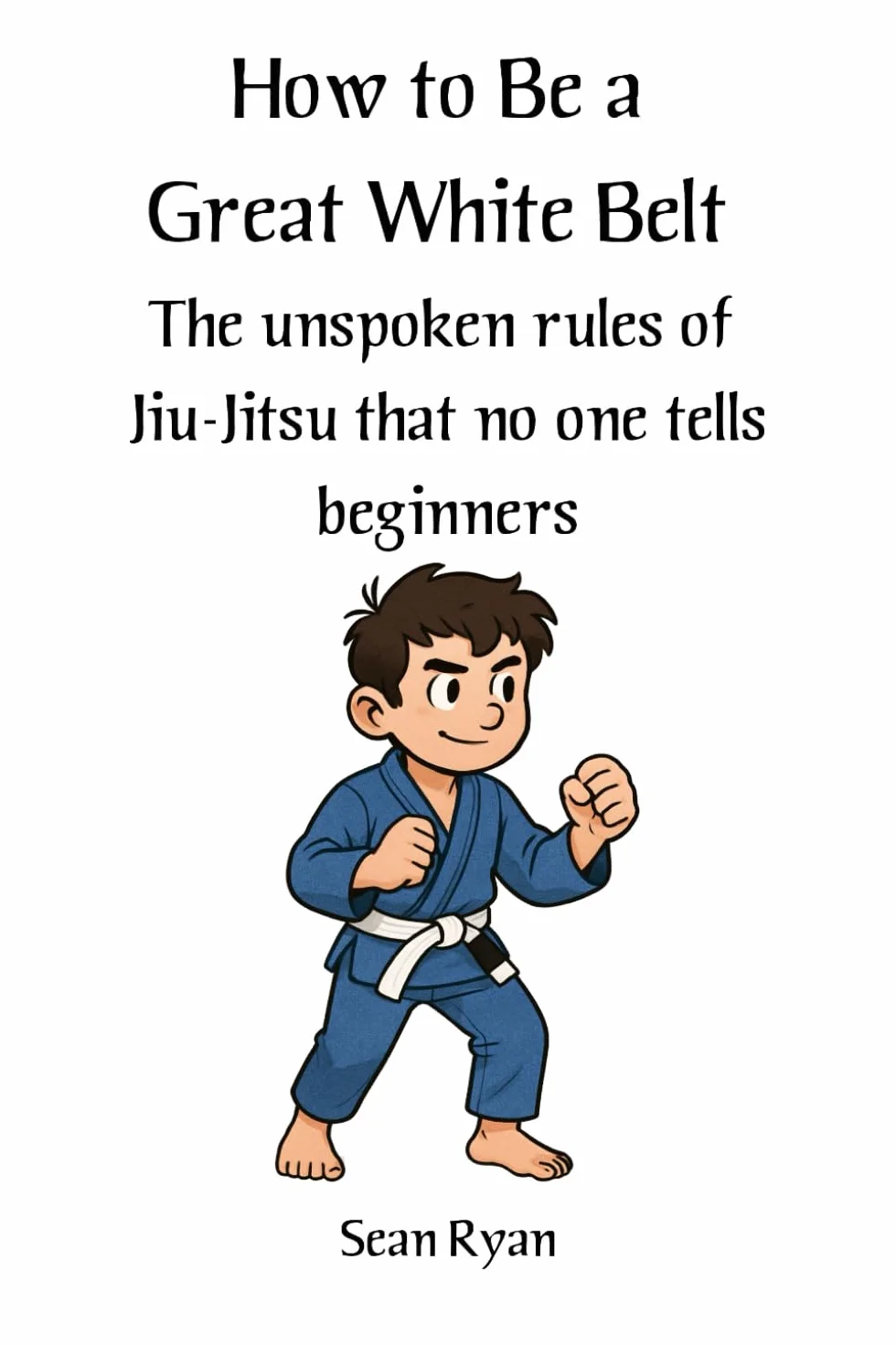 How to Be a Great White Belt (Without Driving Everyone Mad): The unspoken rules of jiu-jitsu that no one tells beginners